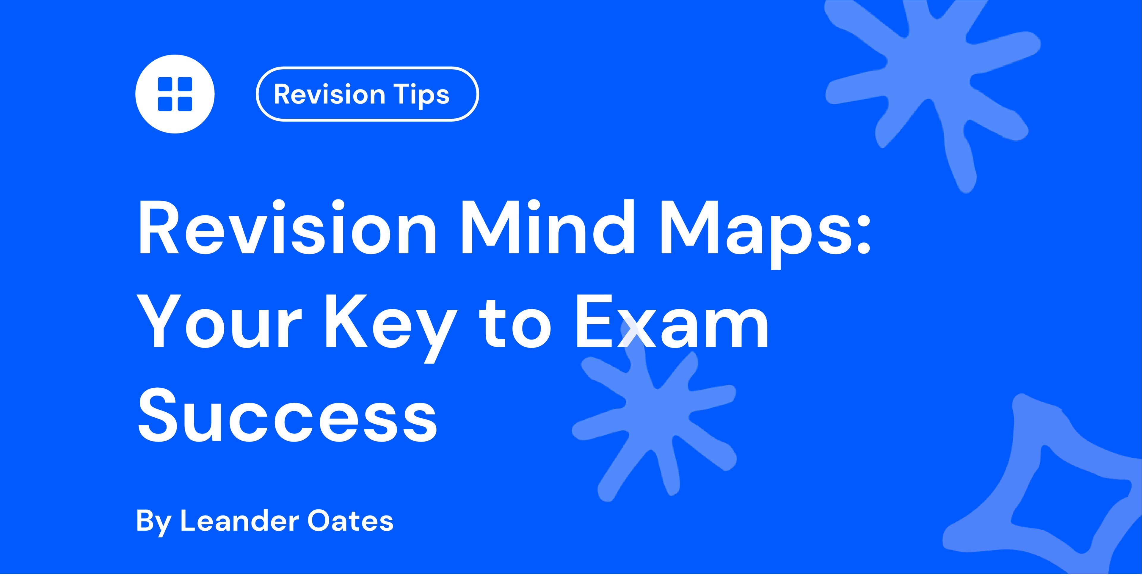 Blue graphic with white text: "Revision Mind Maps: Your Key to Exam Success" by Leander Oates. Features star shapes and "Revision Tips" label.