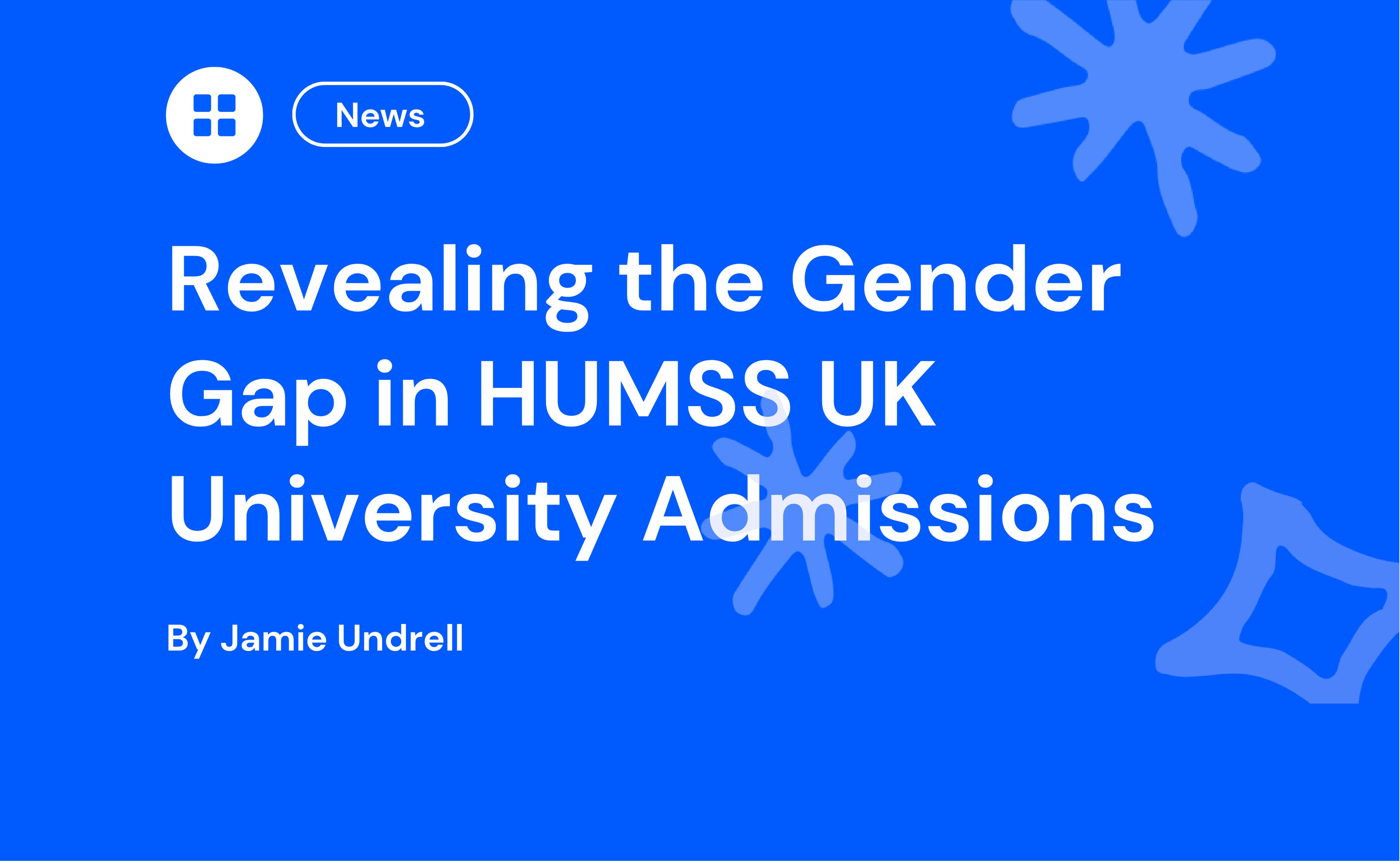 Blue graphic with white text reading "Revealing the Gender Gap in HUMSS UK University Admissions" by Jamie Undrell, with abstract shapes.