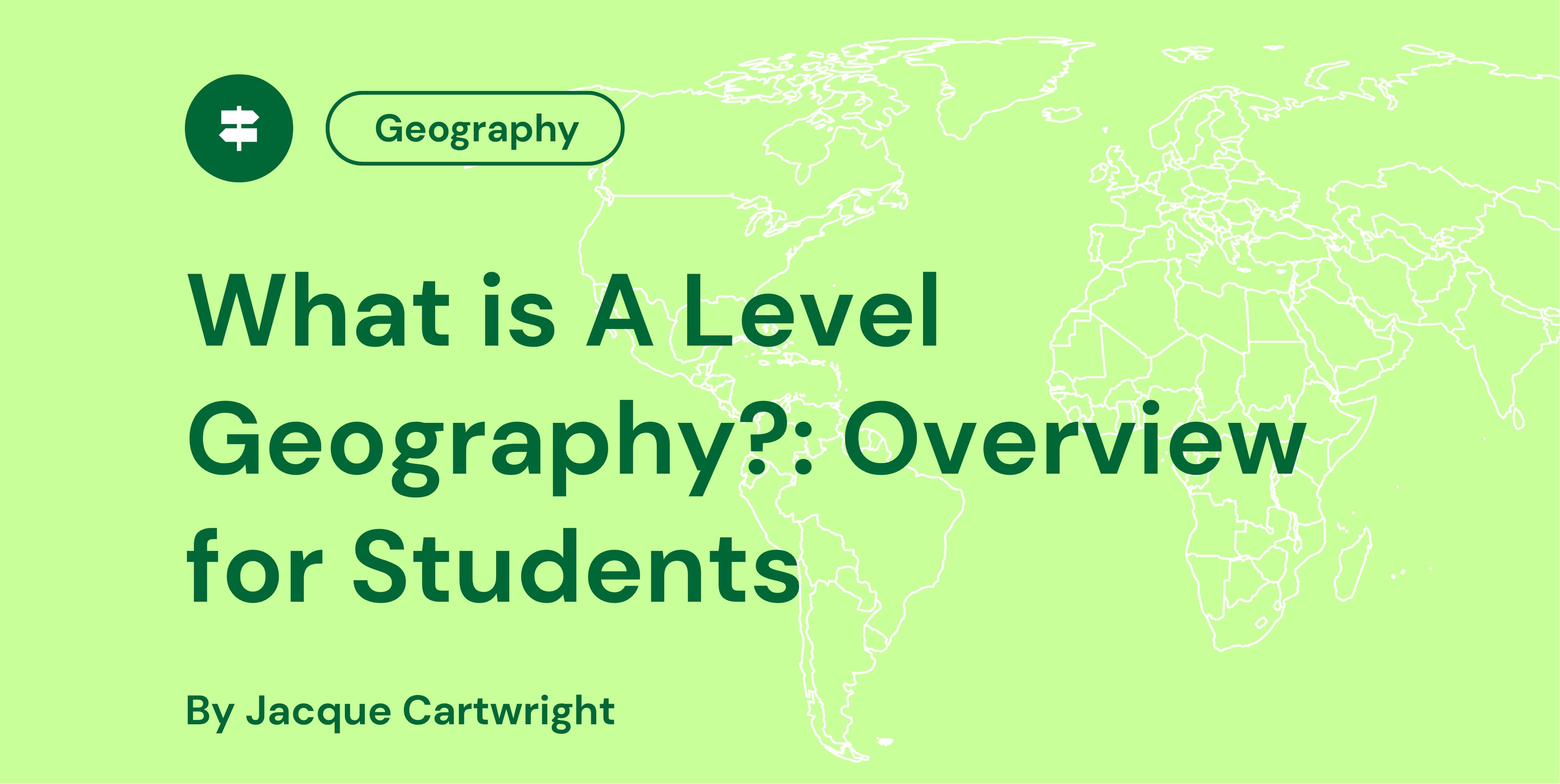 Green background with white world map outlines, text reads "What is A Level Geography?: Overview for Students" by Jacque Cartwright, and "Geography" in a circle.