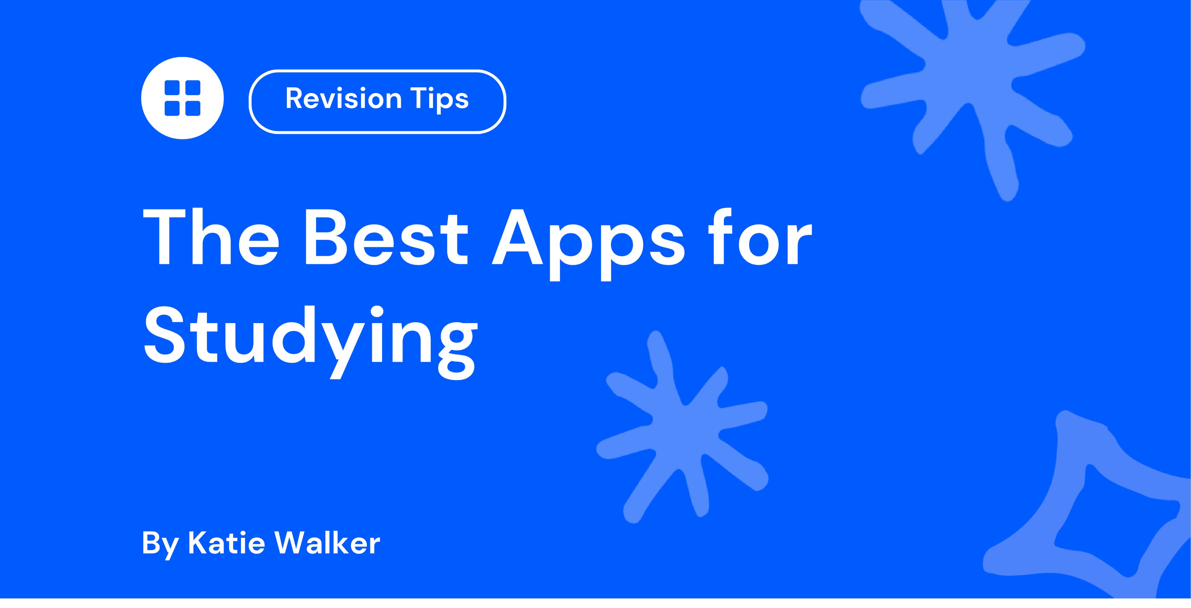 Blue graphic with white text: "The Best Apps for Studying" by Katie Walker. Includes "Revision Tips" in a rectangle and abstract shapes.