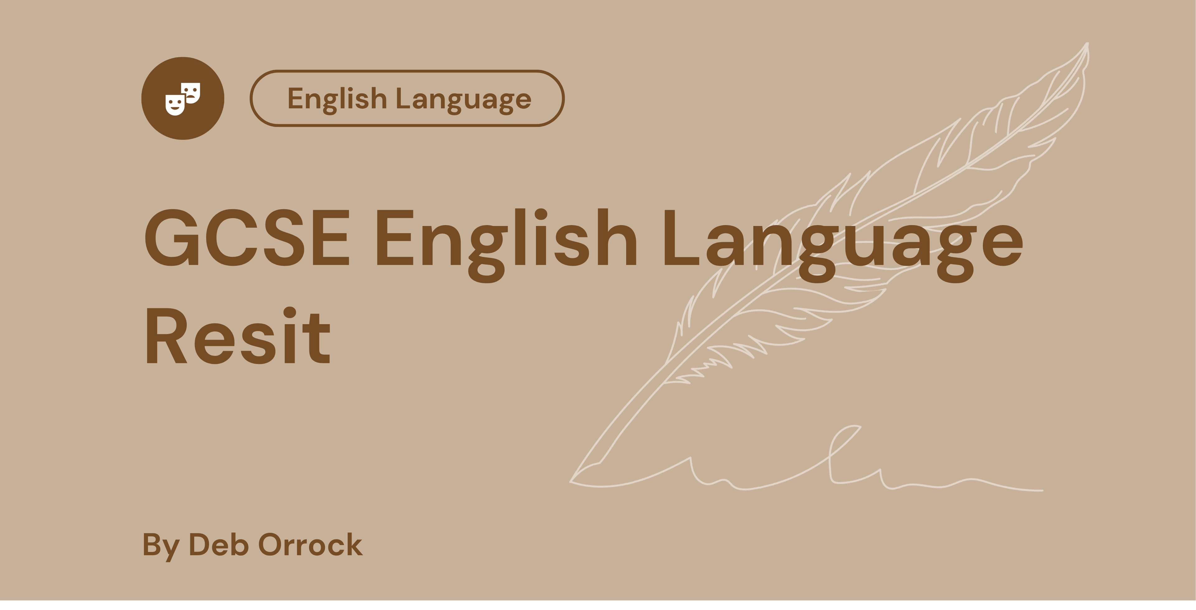 Brown banner with text "GCSE English Language Resit" alongside a quill design, labelled "English Language" and "By Deb Orrock" at the bottom.