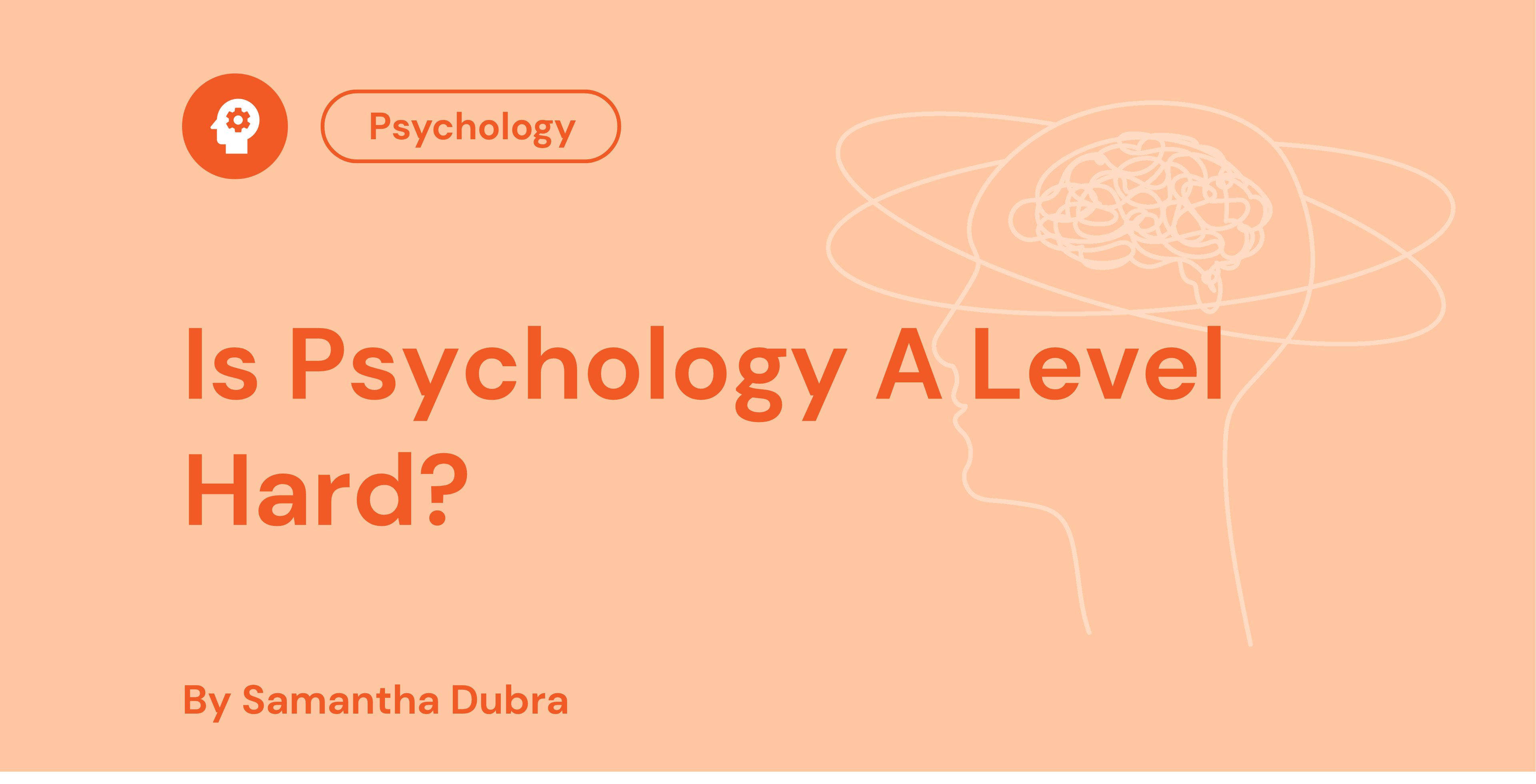 Orange banner titled "Is Psychology A Level Hard?" by Samantha Dubra, with a brain outline and a psychology icon on a light orange background.