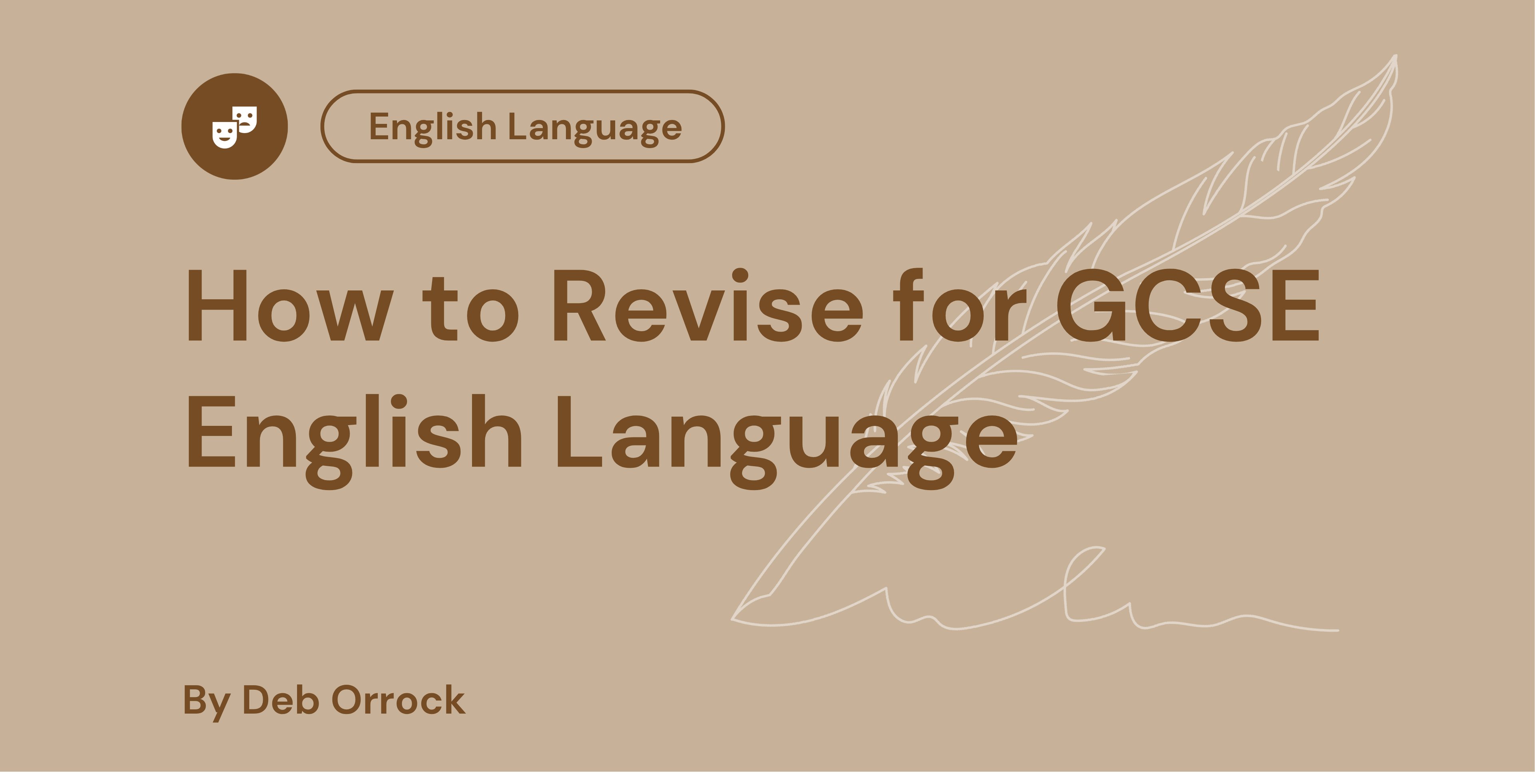 Title card for a guide, "How to Revise for GCSE English Language" by Deb Orrock, featuring a feather illustration on a beige background.