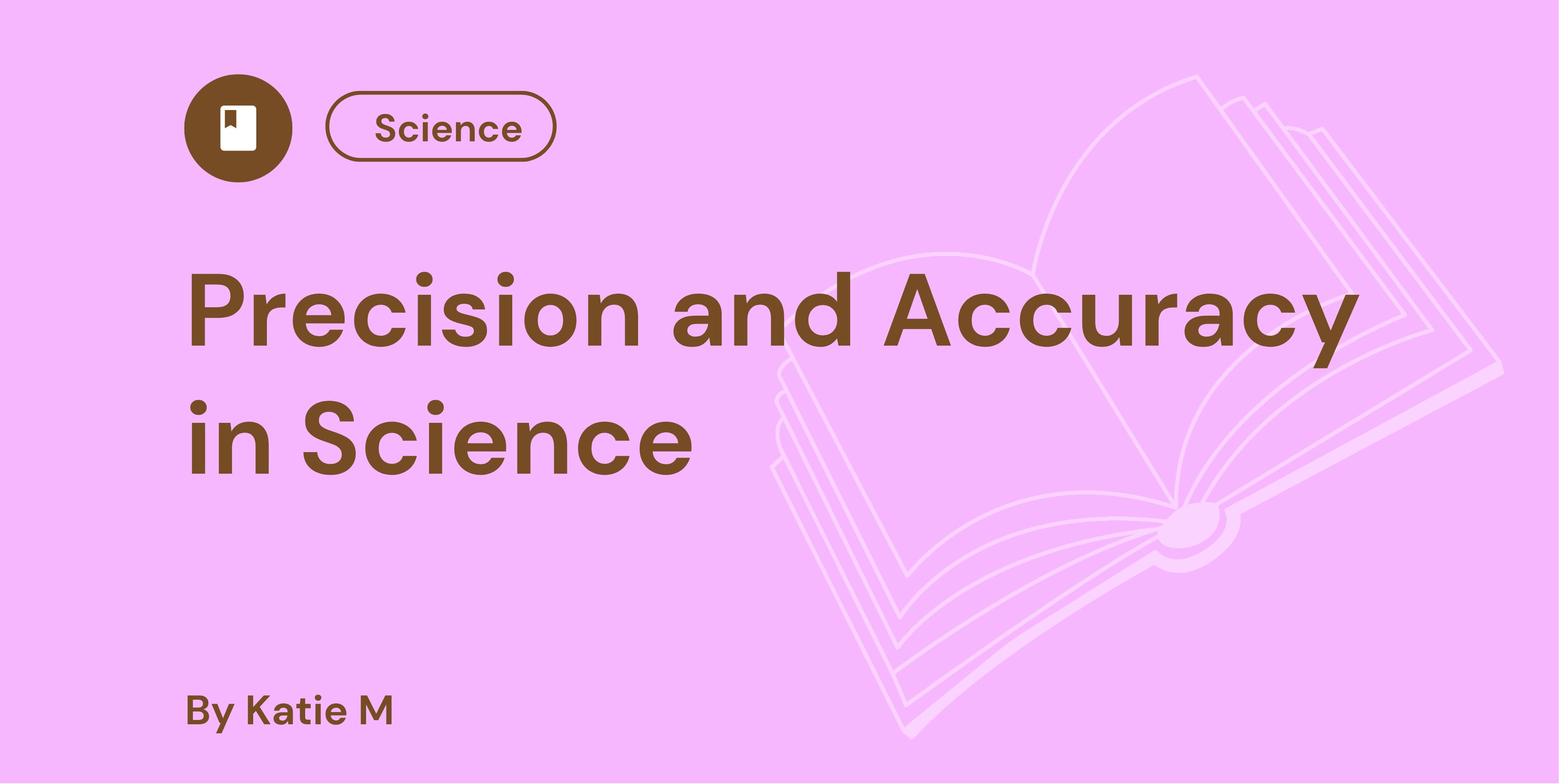 Precision and Accuracy in Science