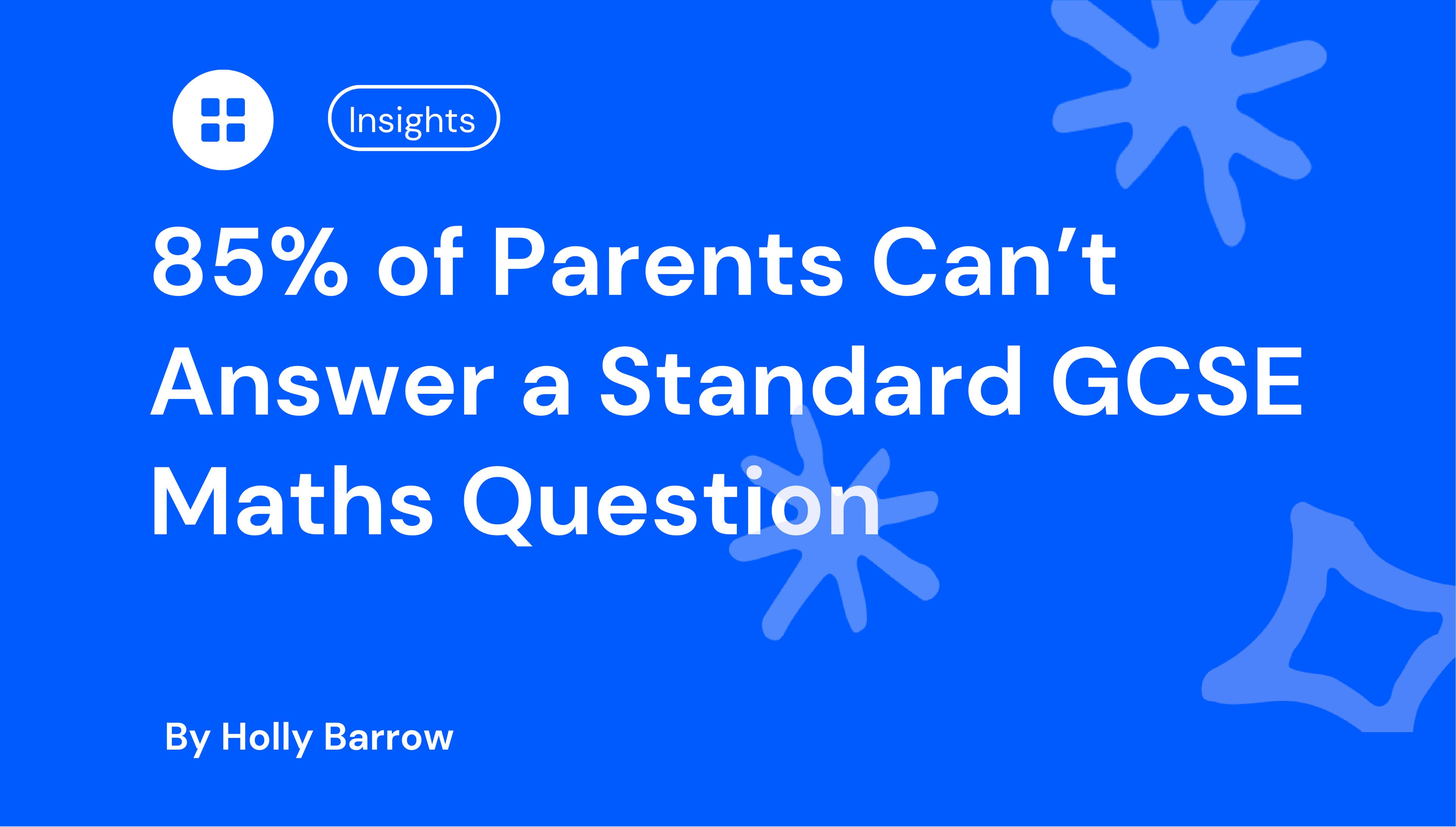 85% of Parents Can’t Answer a Standard GCSE Maths Question