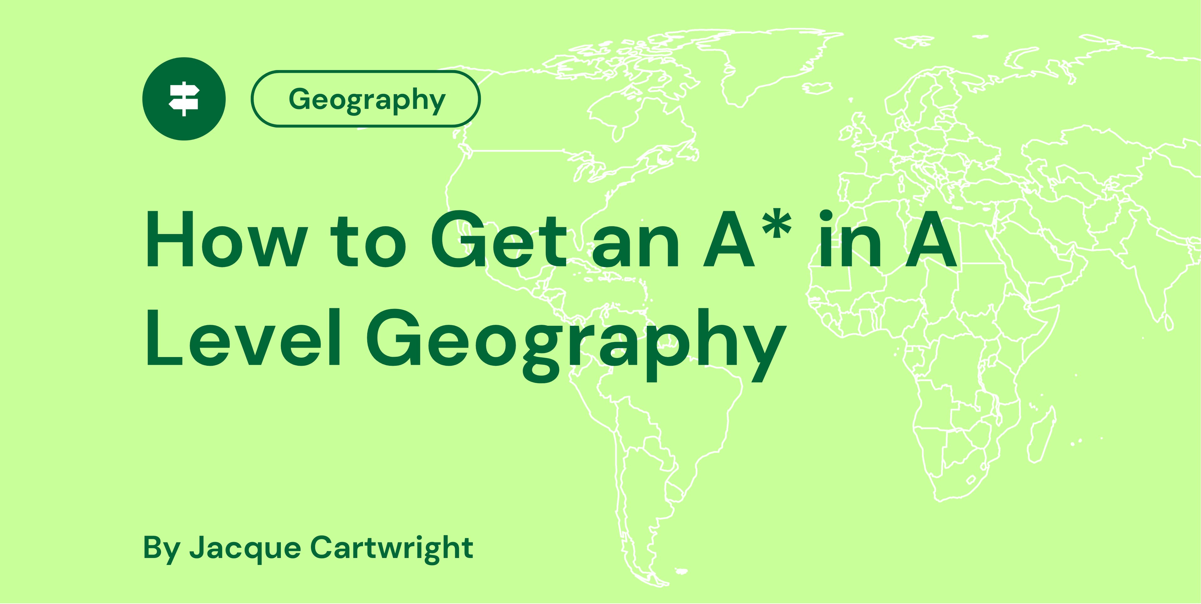 How to Get an A in A Level Geography