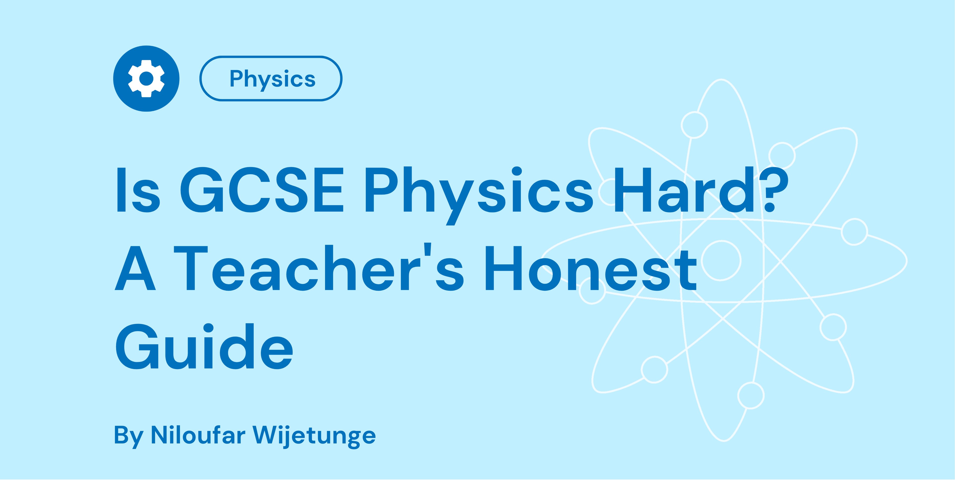 Is GCSE Physics Hard A Teacher's Honest Guide