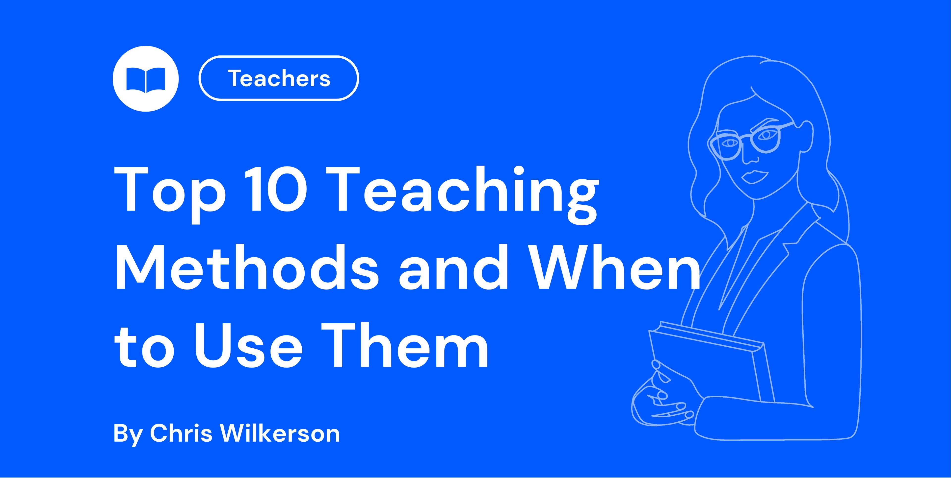 Top 10 Teaching Methods and When to Use Them