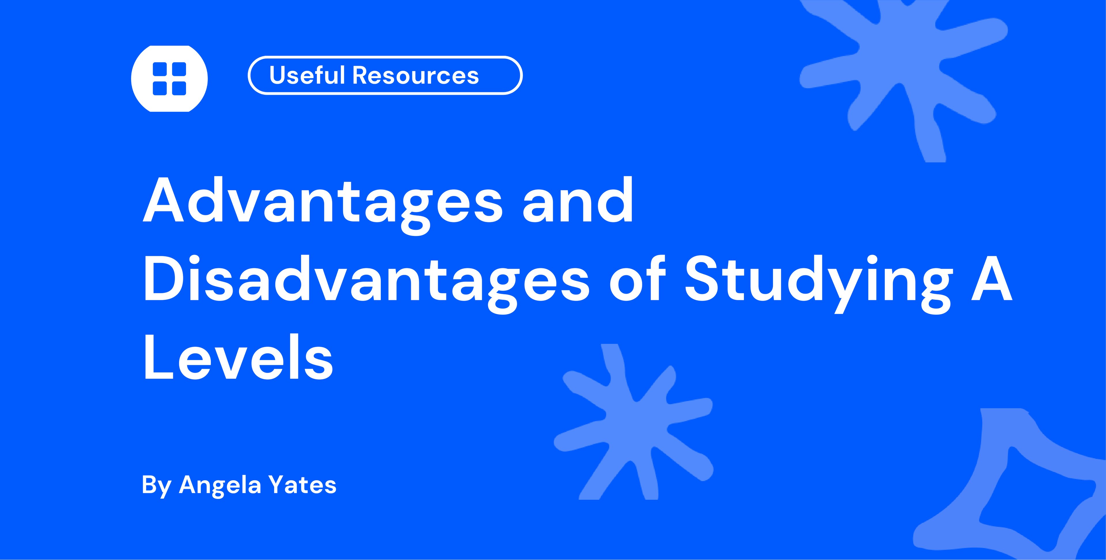 Advantages and Disadvantages of Studying A Levels