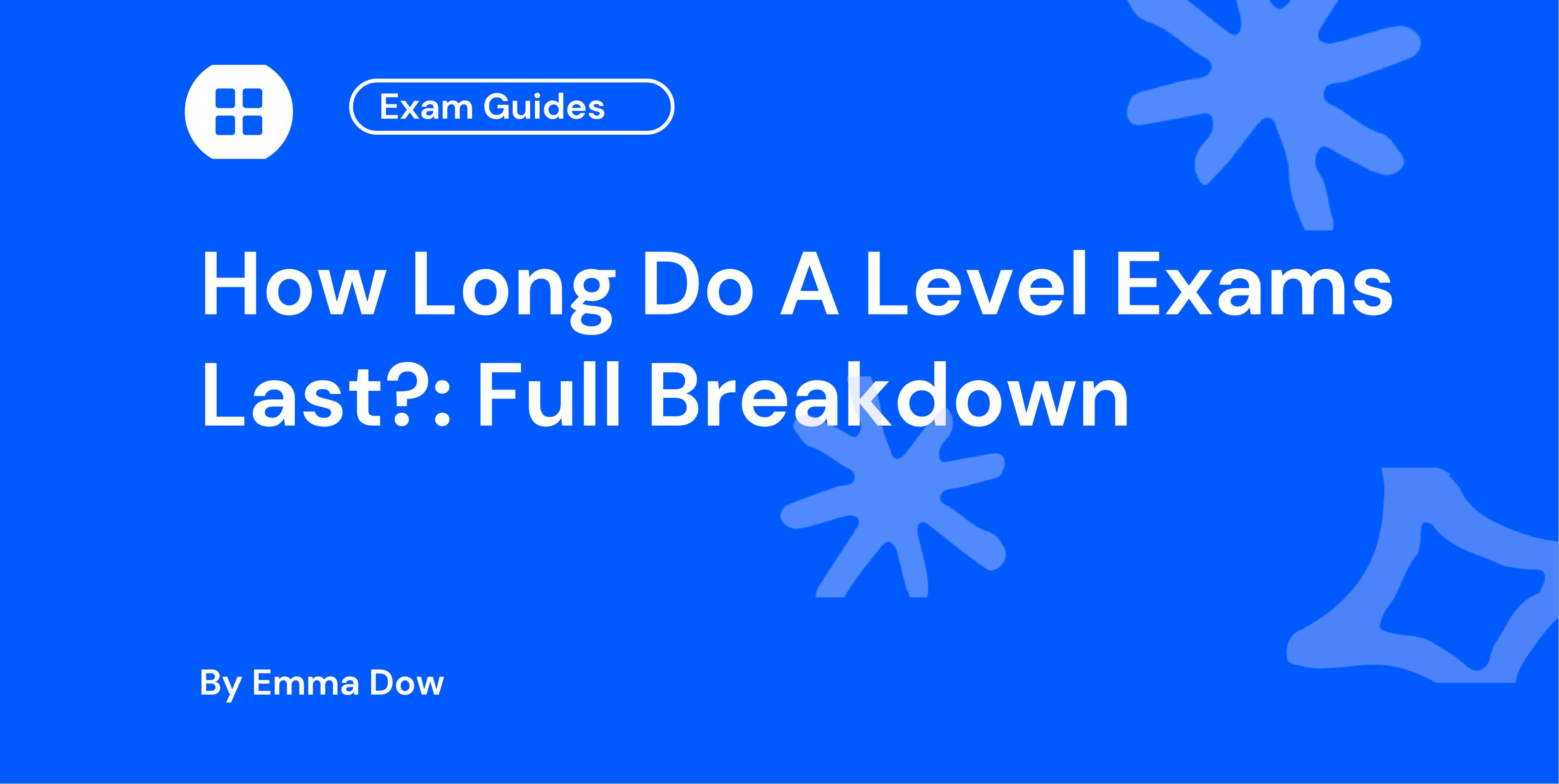How Long Do A Level Exams Last?: Full Breakdown