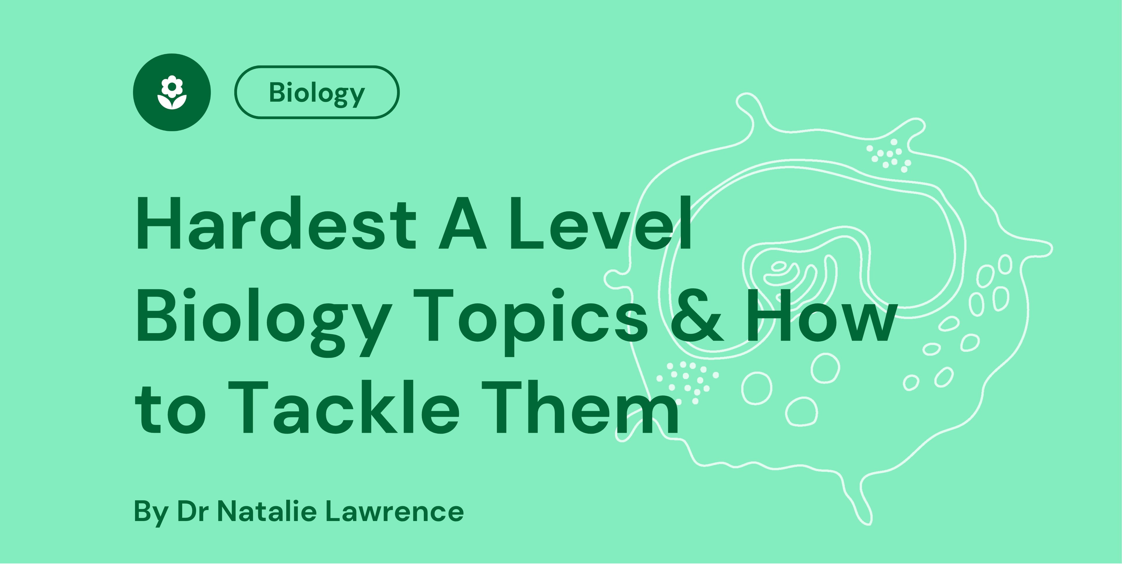 Hardest A Level Biology Topics & How to Tackle Them