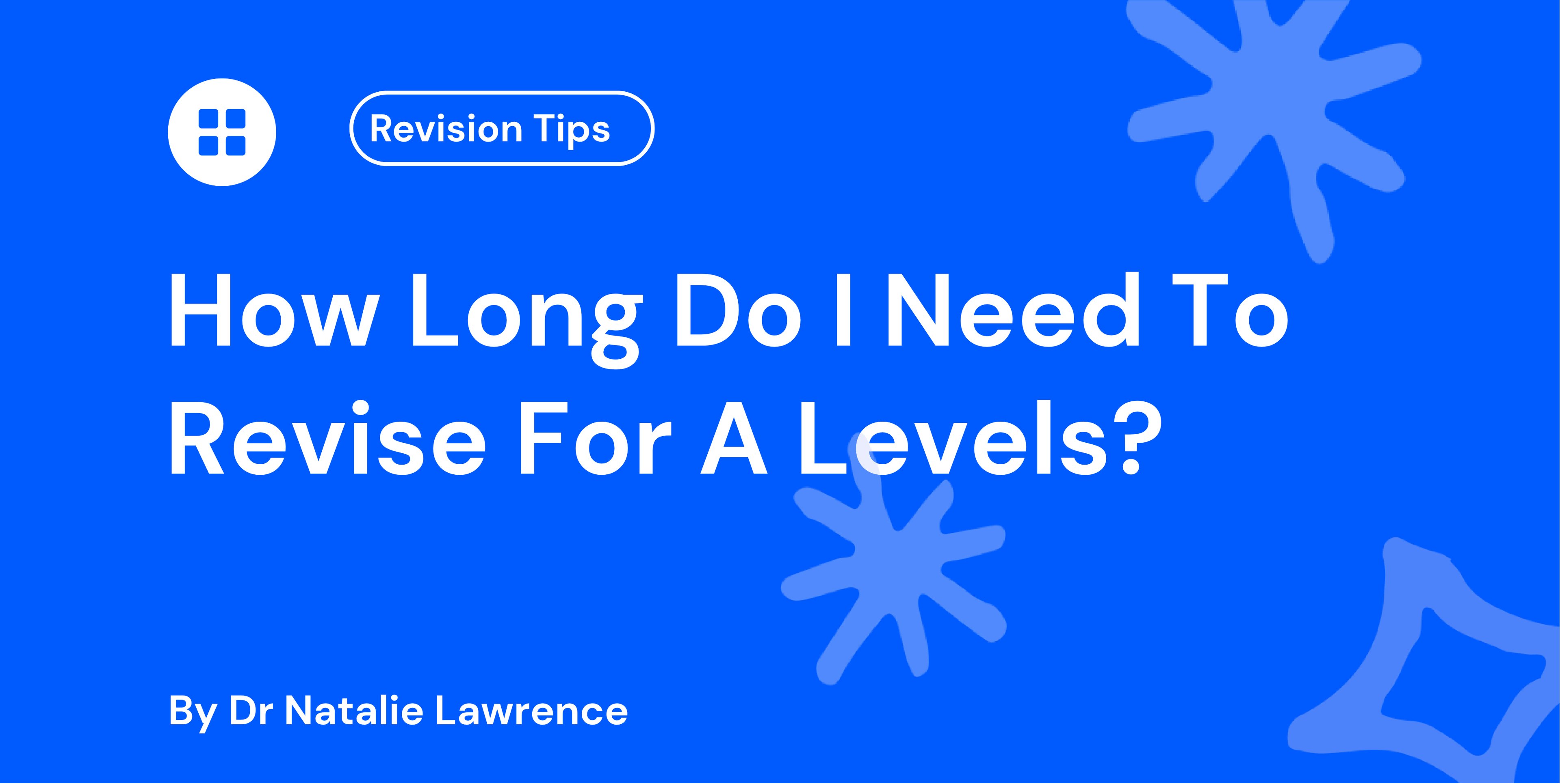 How Long Do I Need To Revise For A Levels?