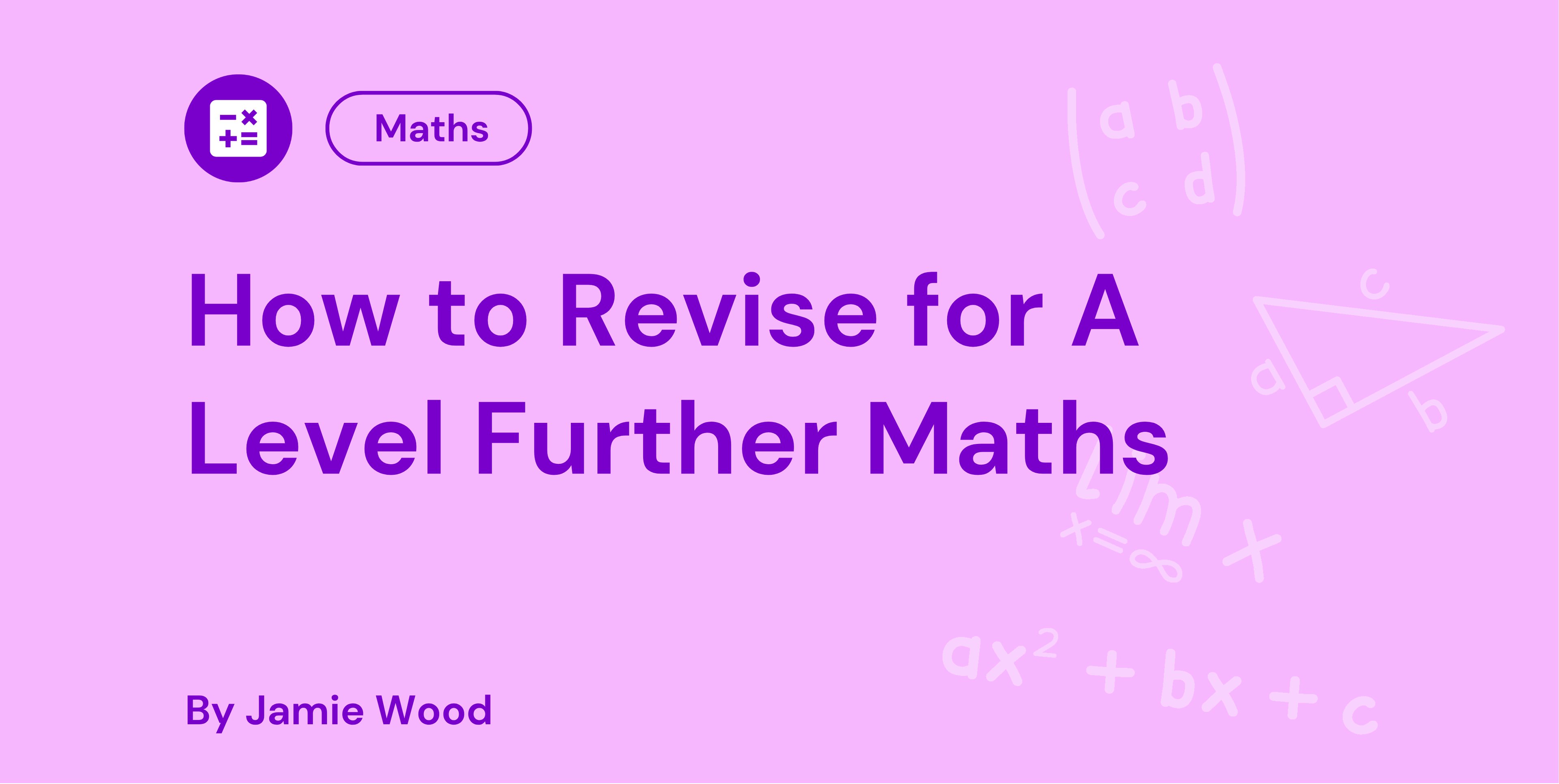 How to Revise for A Level Further Maths