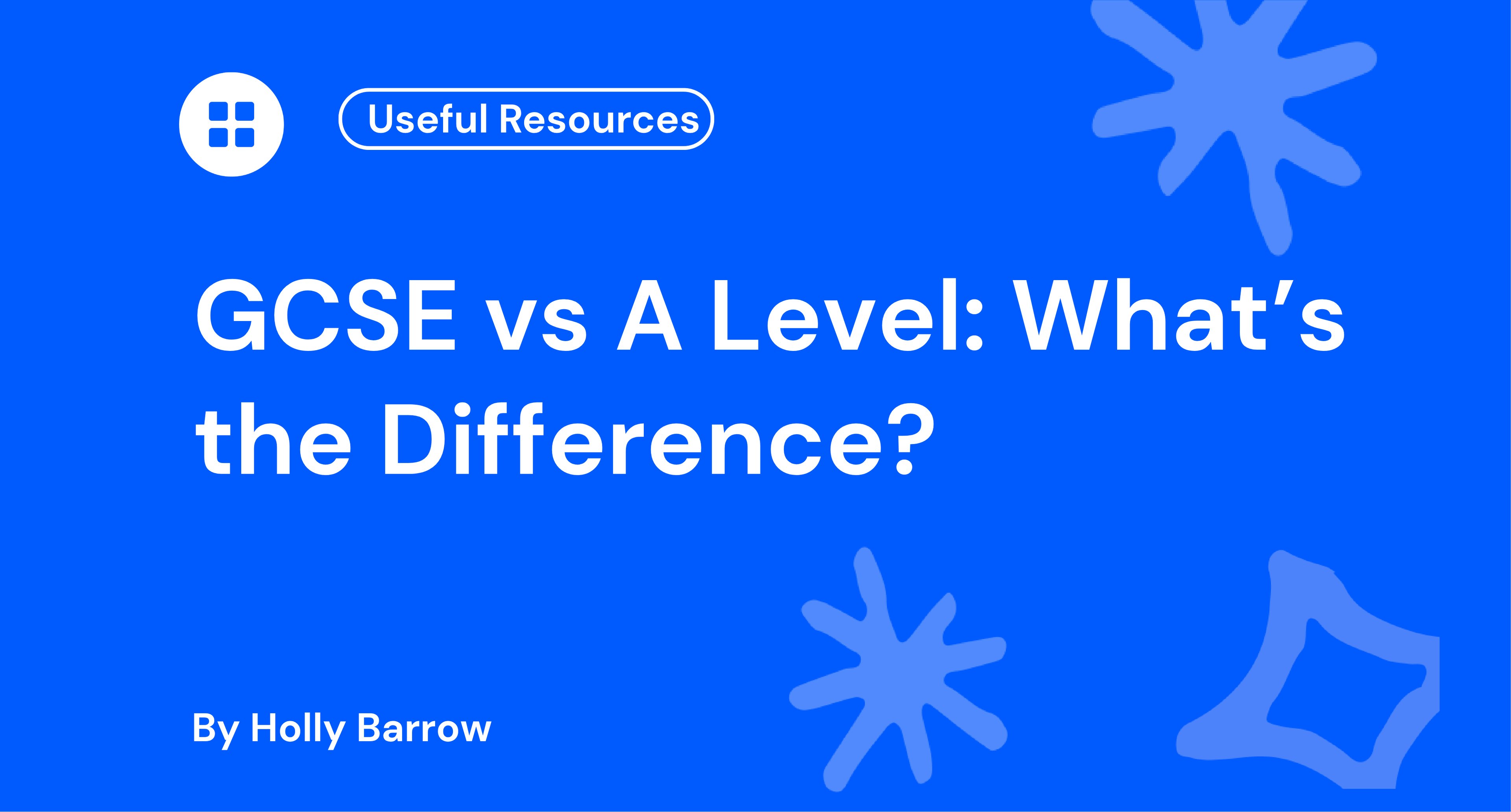Blue background with the text "GCSE vs A Level: What's the Difference?" by Holly Barrow, featuring a "Useful Resources" label and abstract shapes.