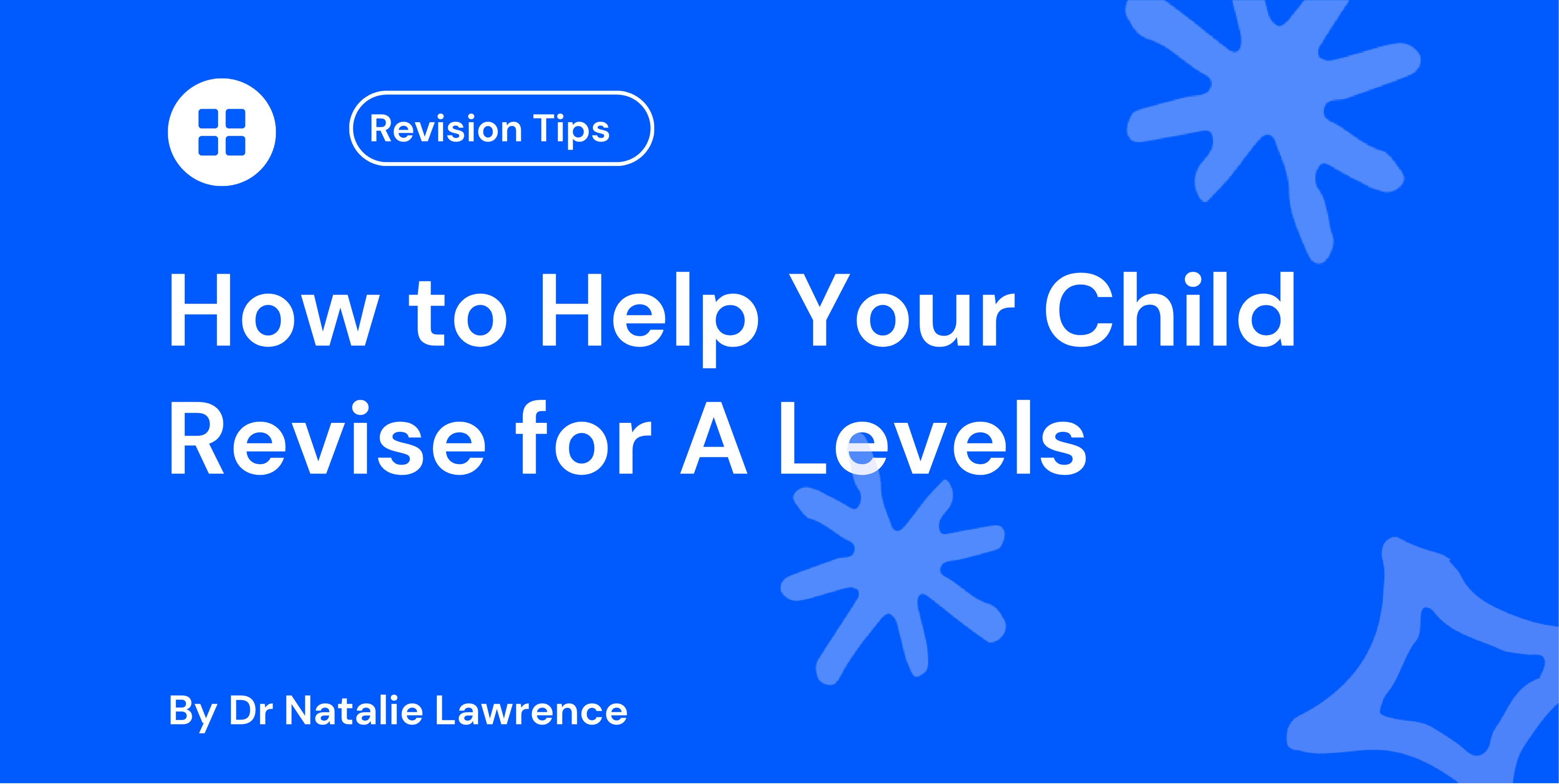 How to Help Your Child Revise for A Levels