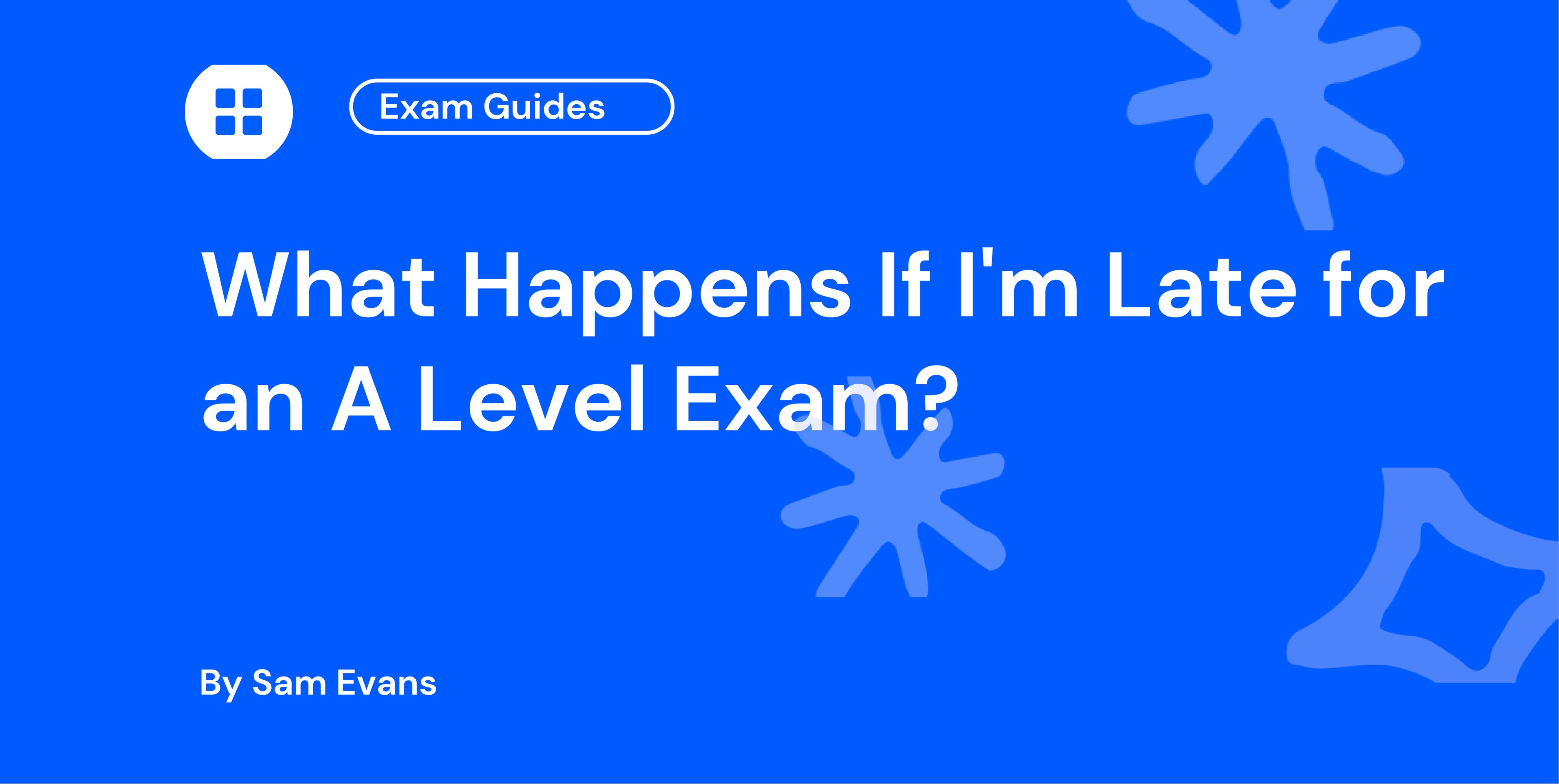 What Happens If I'm Late for an A Level Exam?