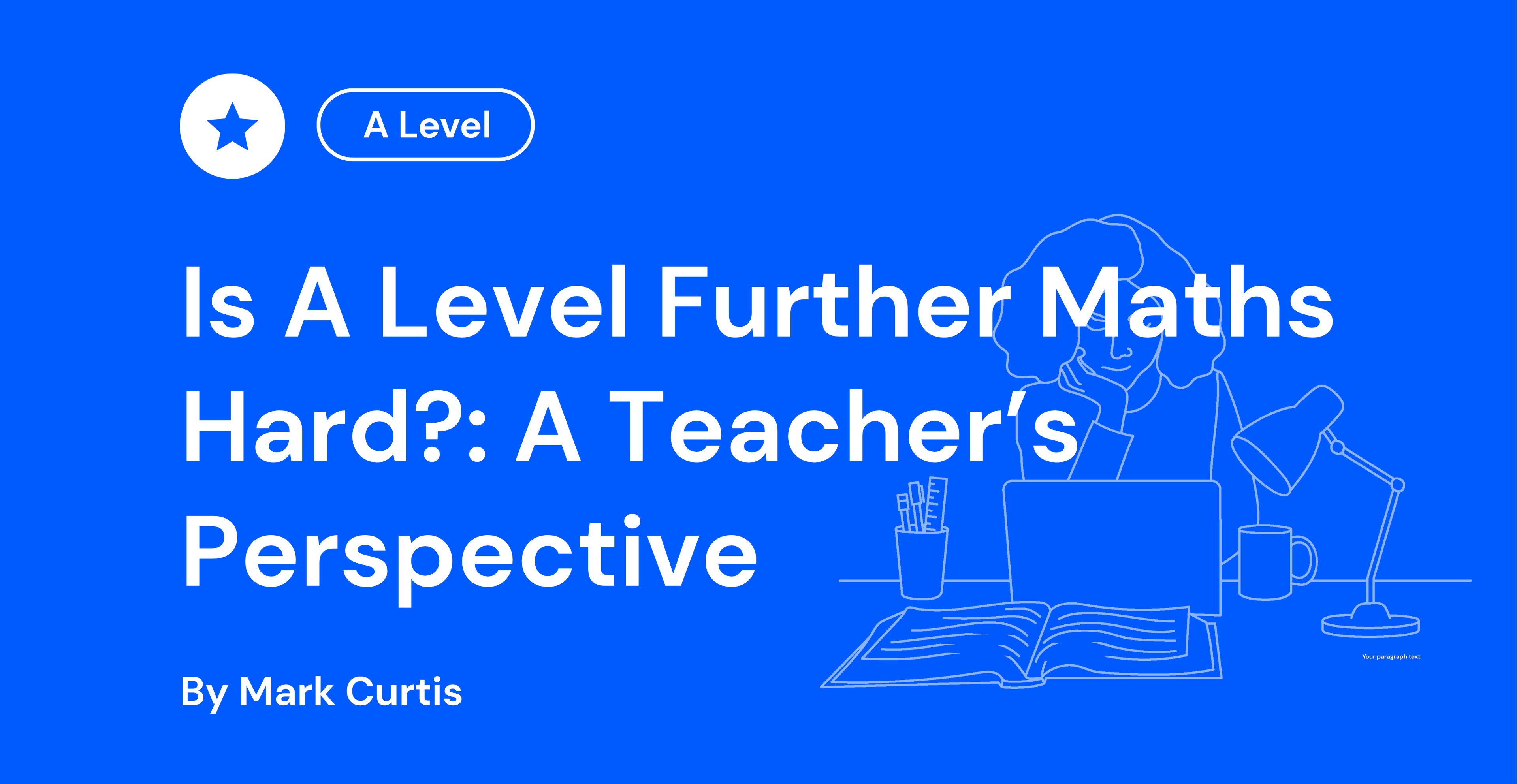 Blue background with text: "Is A Level Further Maths Hard?: A Teacher's Perspective by Mark Curtis." Outline of a teacher holding a book. Icon for teachers.