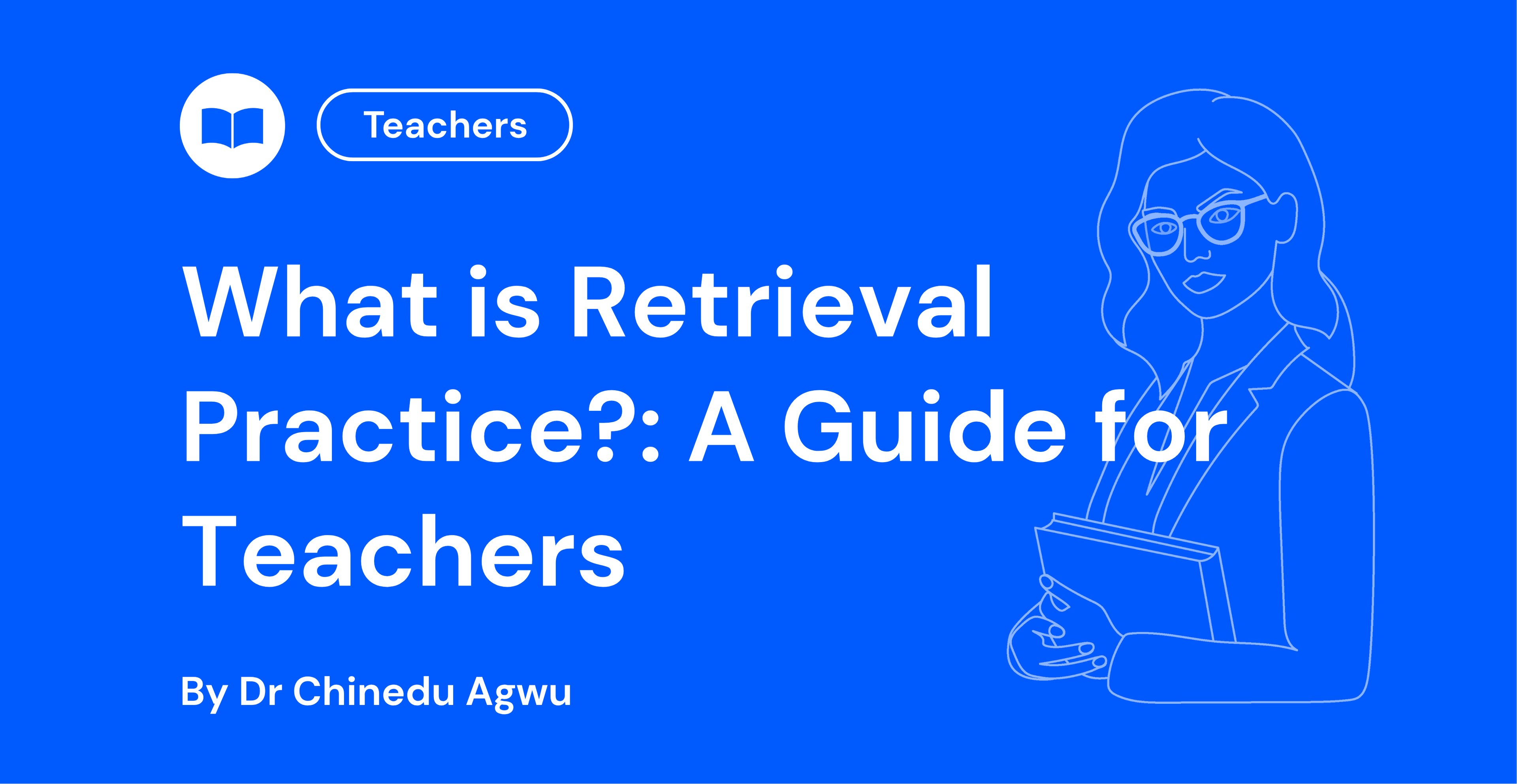 What is Retrieval Practice A Guide for Teachers
