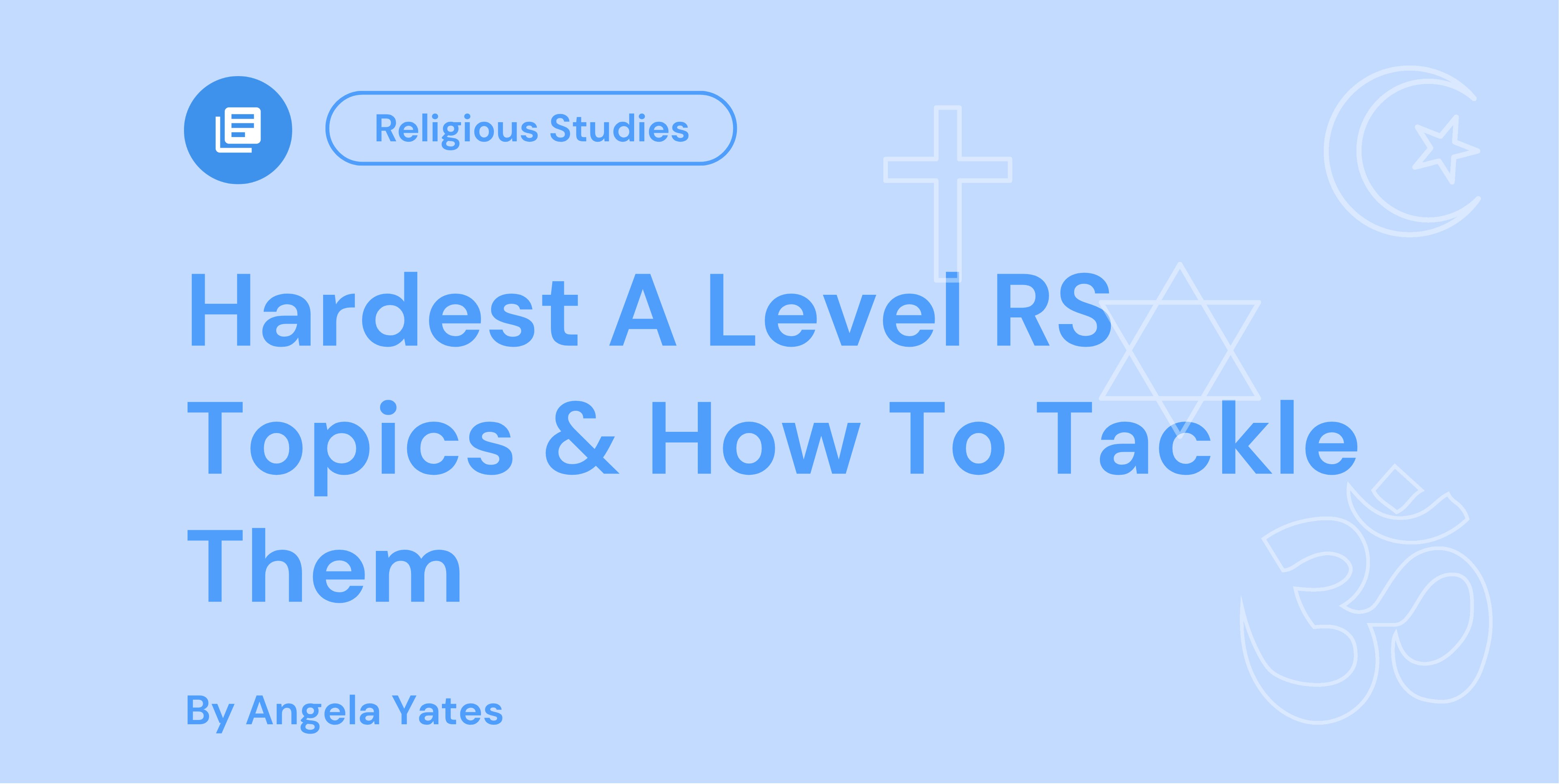 Hardest A Level RS Topics & How To Tackle Them