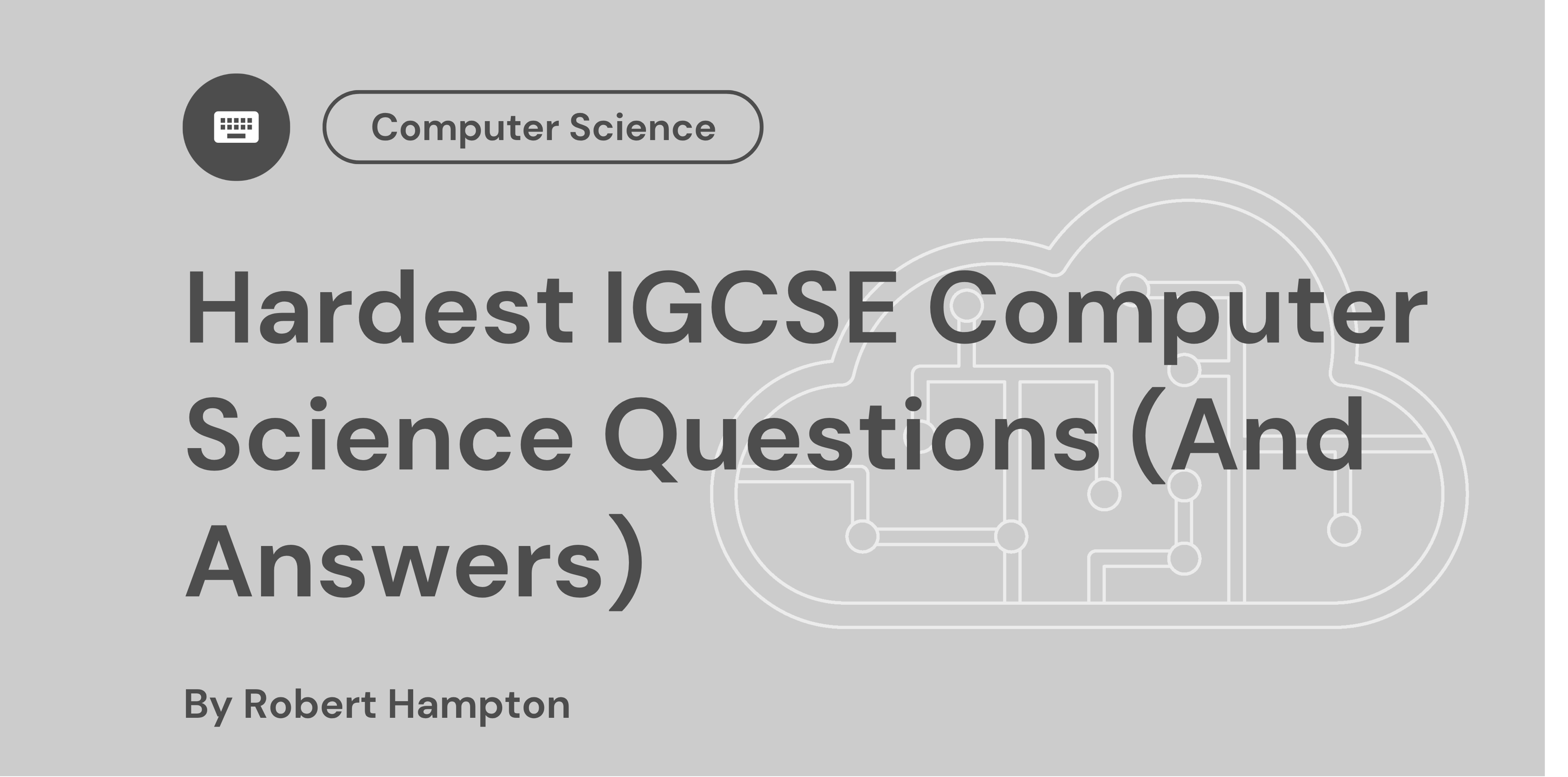 Hardest IGCSE Computer Science Questions (And Answers)