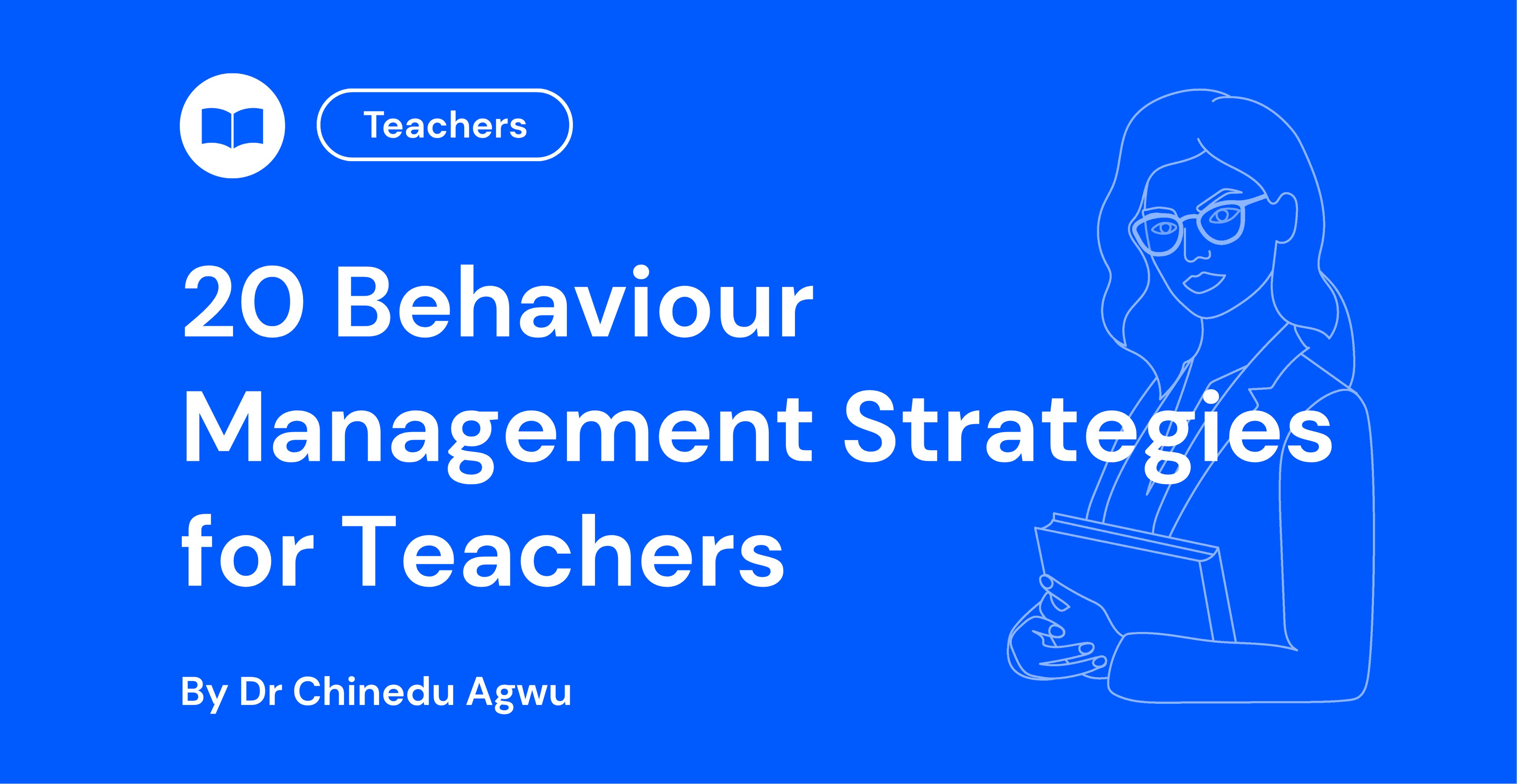 20 Behaviour Management Strategies for Teachers