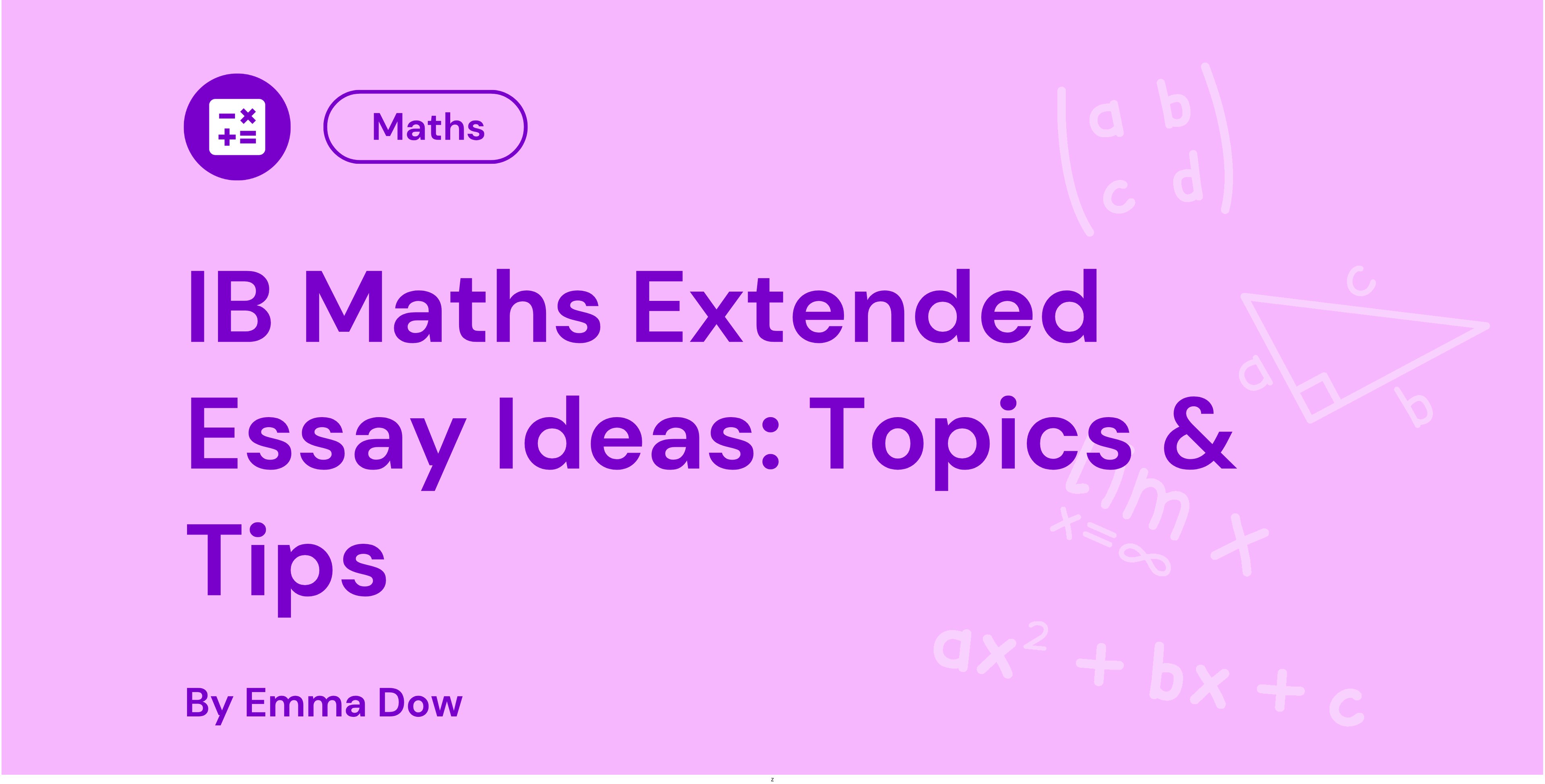 IB Maths Extended Essay Ideas Topics & Tips