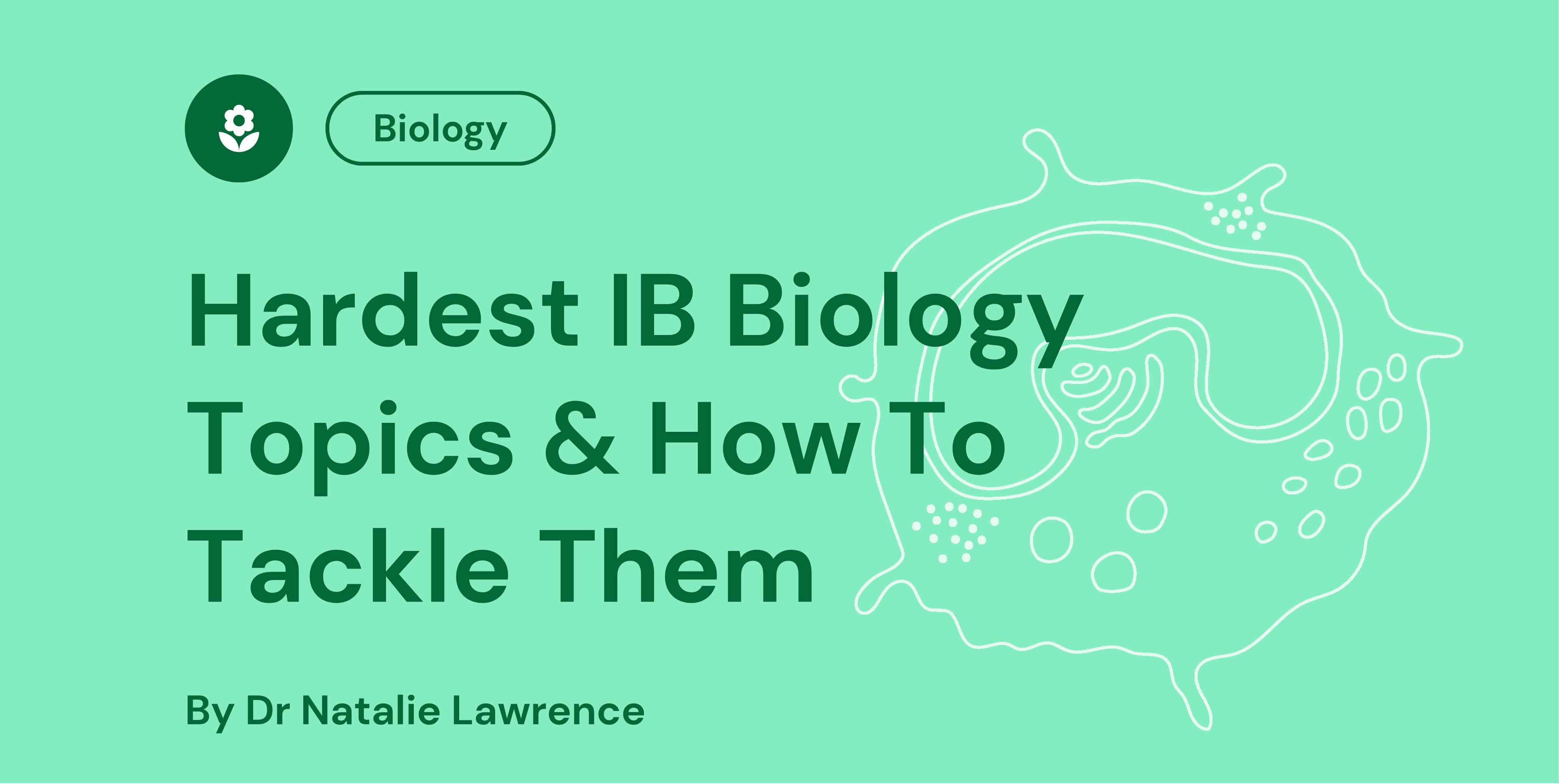 Hardest IB Biology Topics & How To Tackle Them