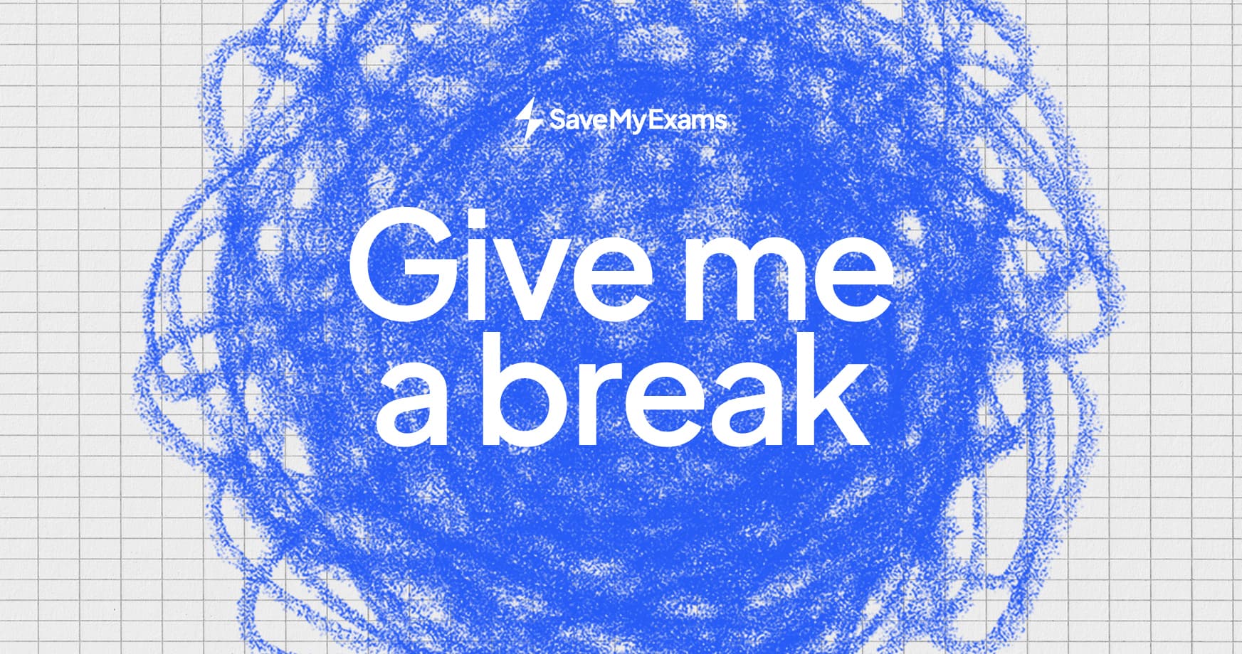 Text "Give me a break" on blue scribbles background, grid pattern. Top text reads "SaveMyExams" with a lightning bolt icon.