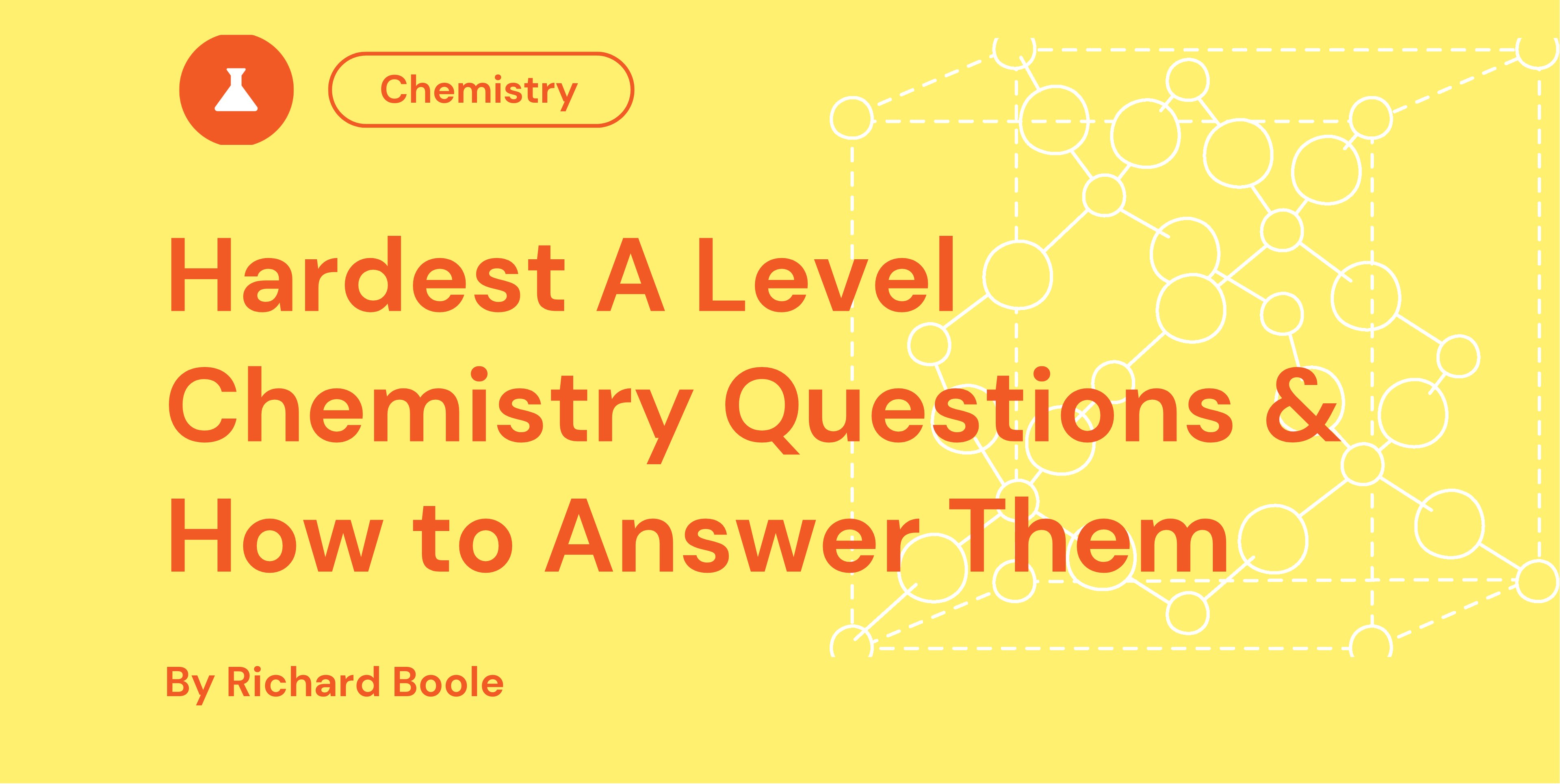 Hardest A Level Chemistry Questions & How to Answer Them
