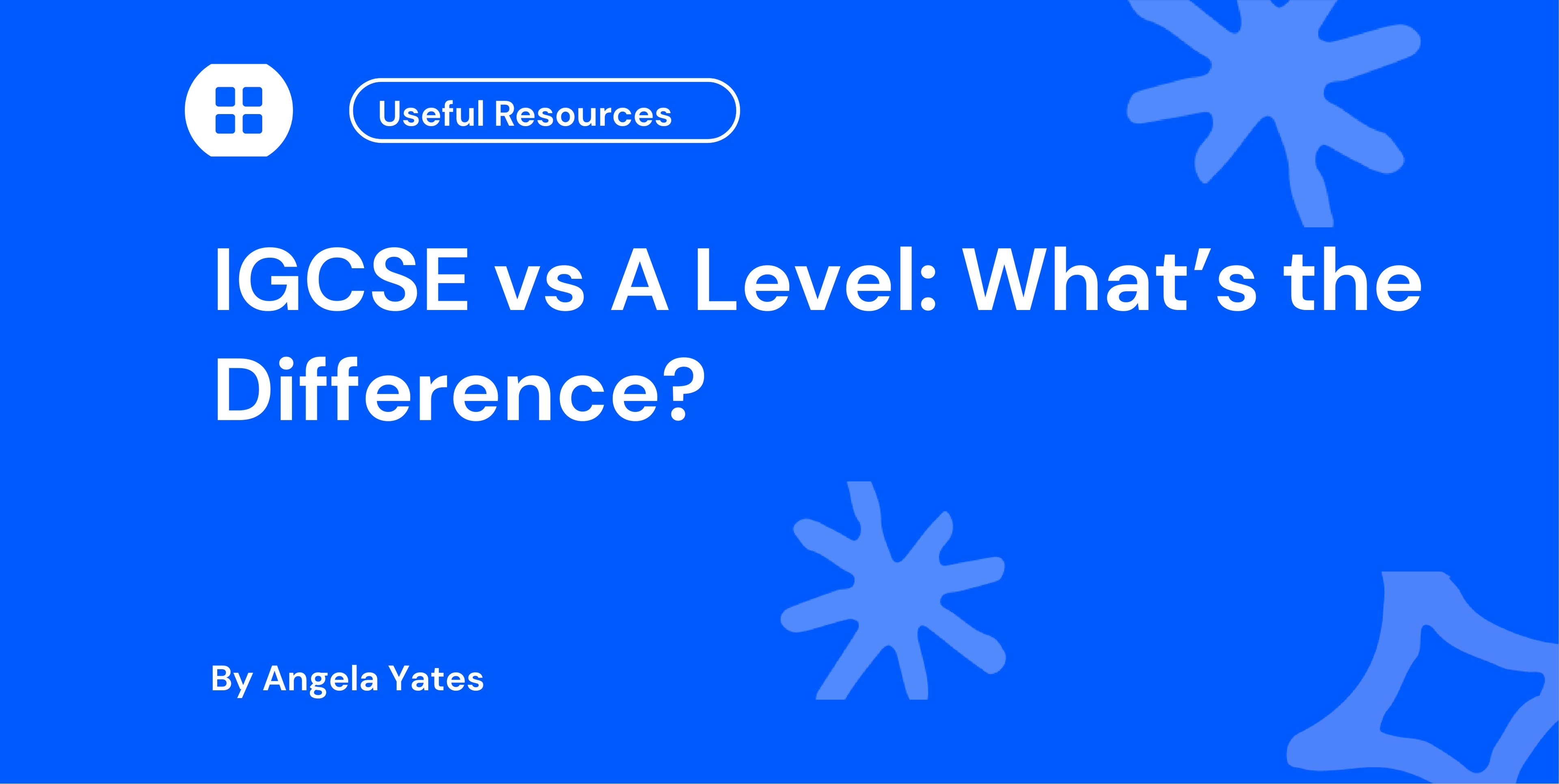 IGCSE vs A Level What’s the Difference