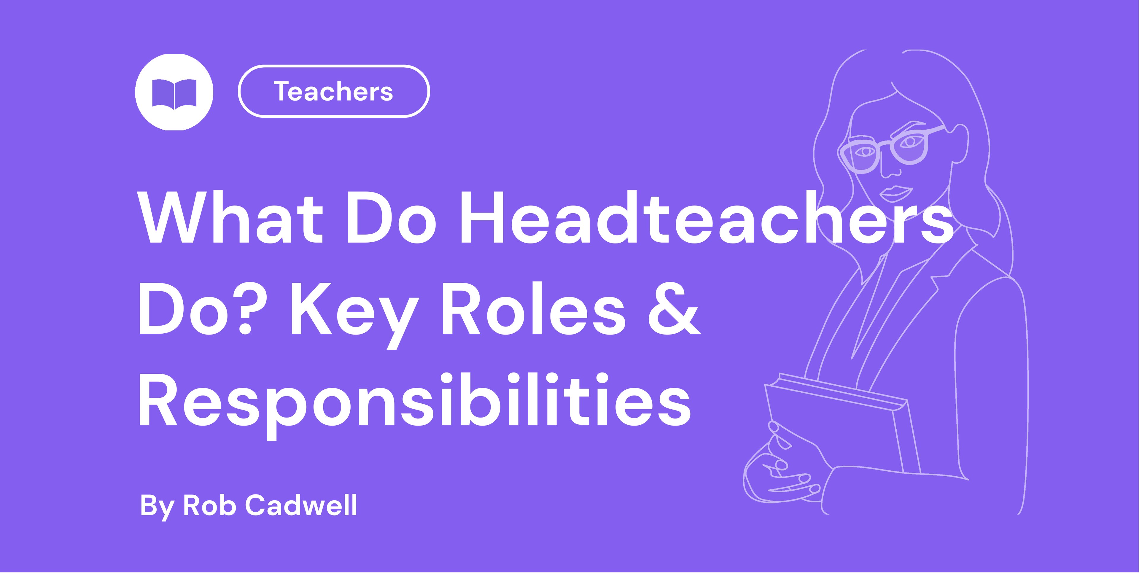 What Do Headteachers Do Key Roles & Responsibilities