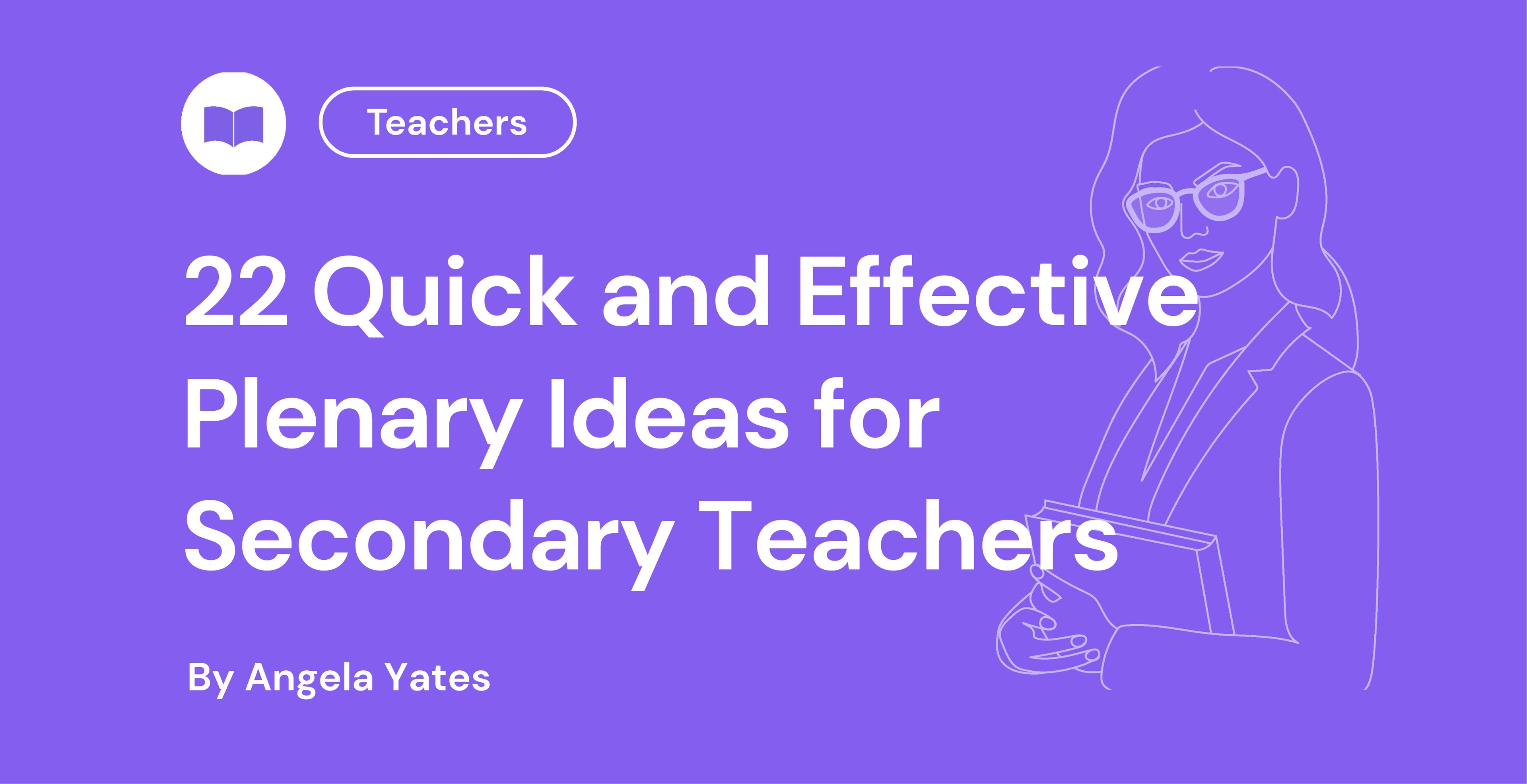 22 Quick and Effective Plenary Ideas for Secondary Teachers