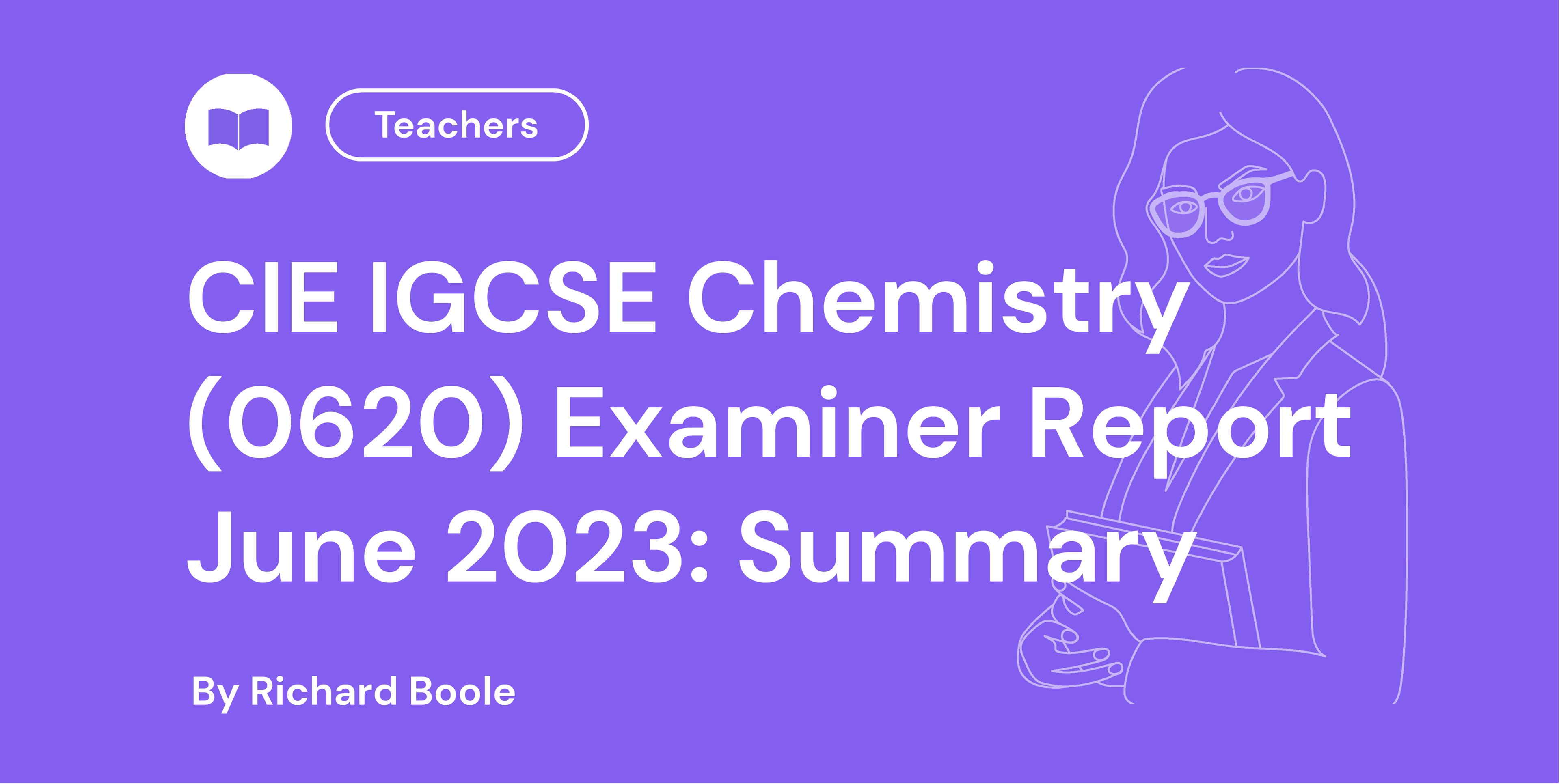 CIE IGCSE Chemistry (0620) Examiner Report June 2023: Summary