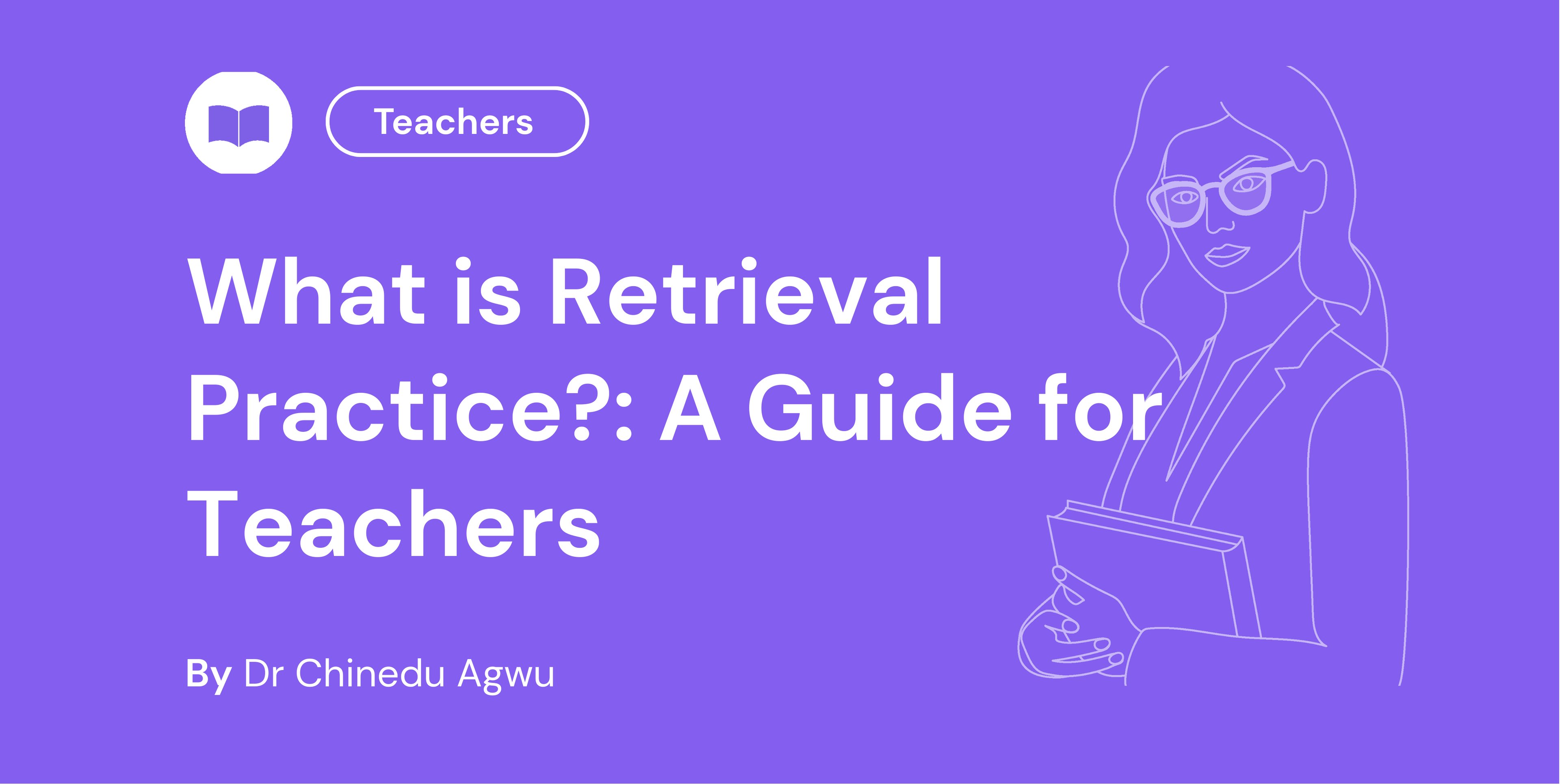 What is Retrieval Practice A Guide for Teachers