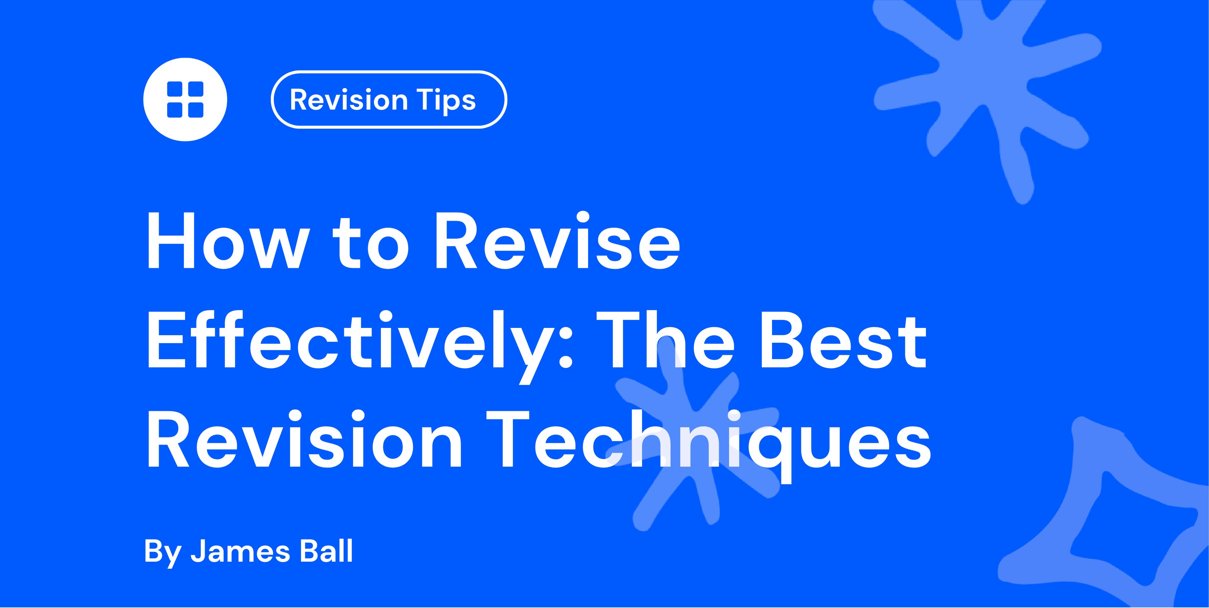 How to Revise Effectively The Best Revision Techniques