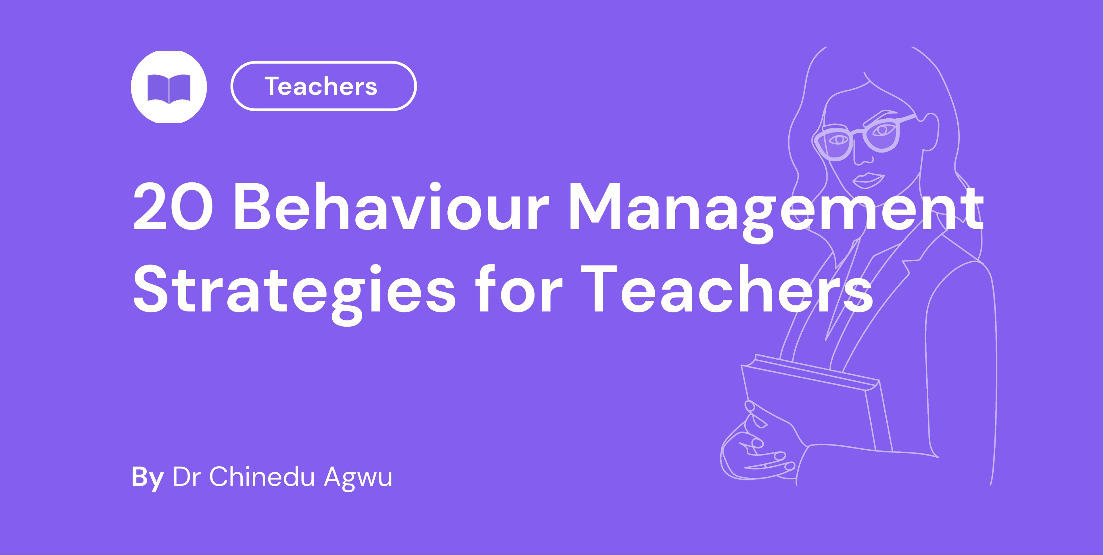 20 Behaviour Management Strategies for Teachers