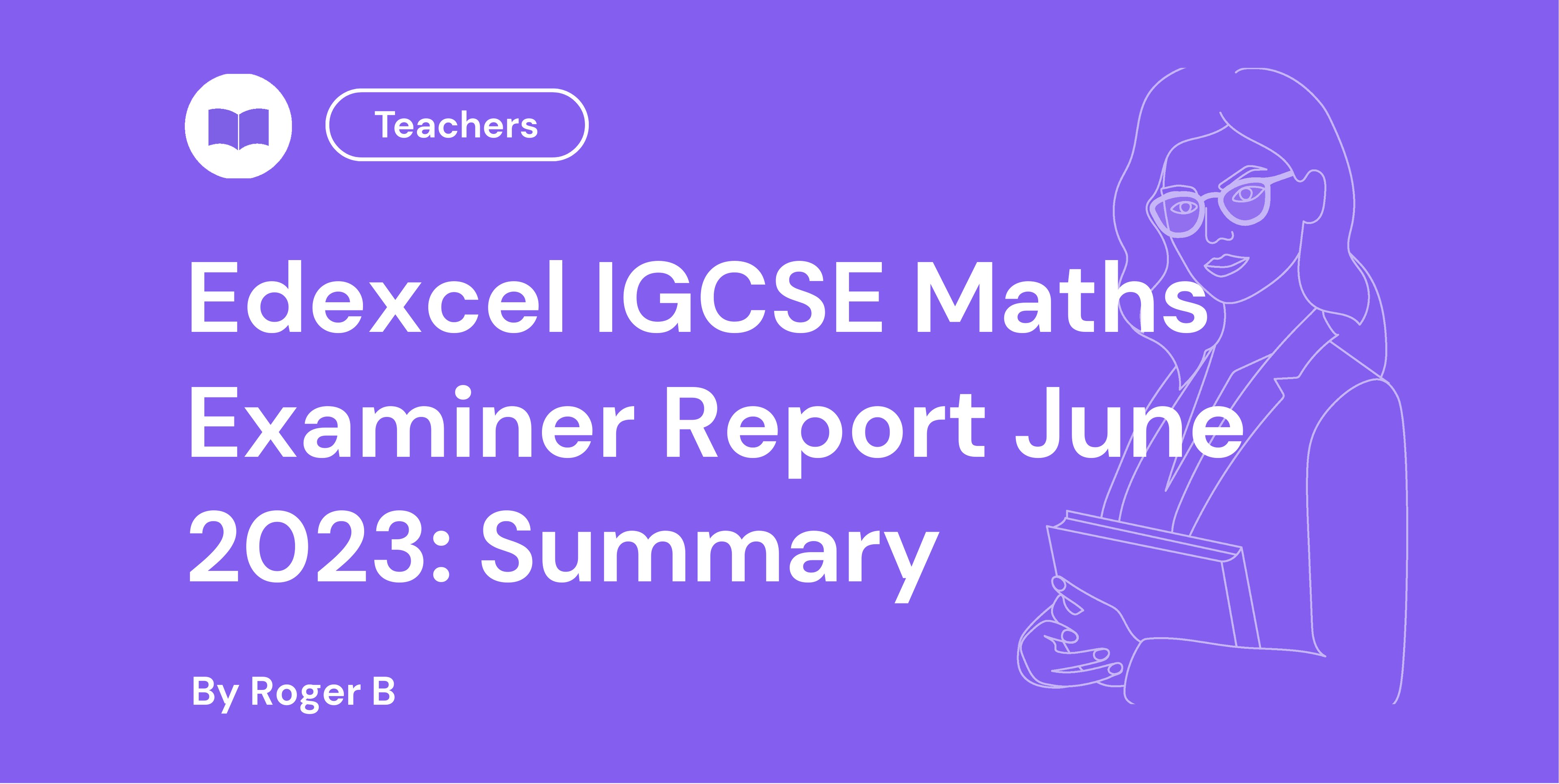 Edexcel IGCSE Maths Examiner Report June 2023: Summary