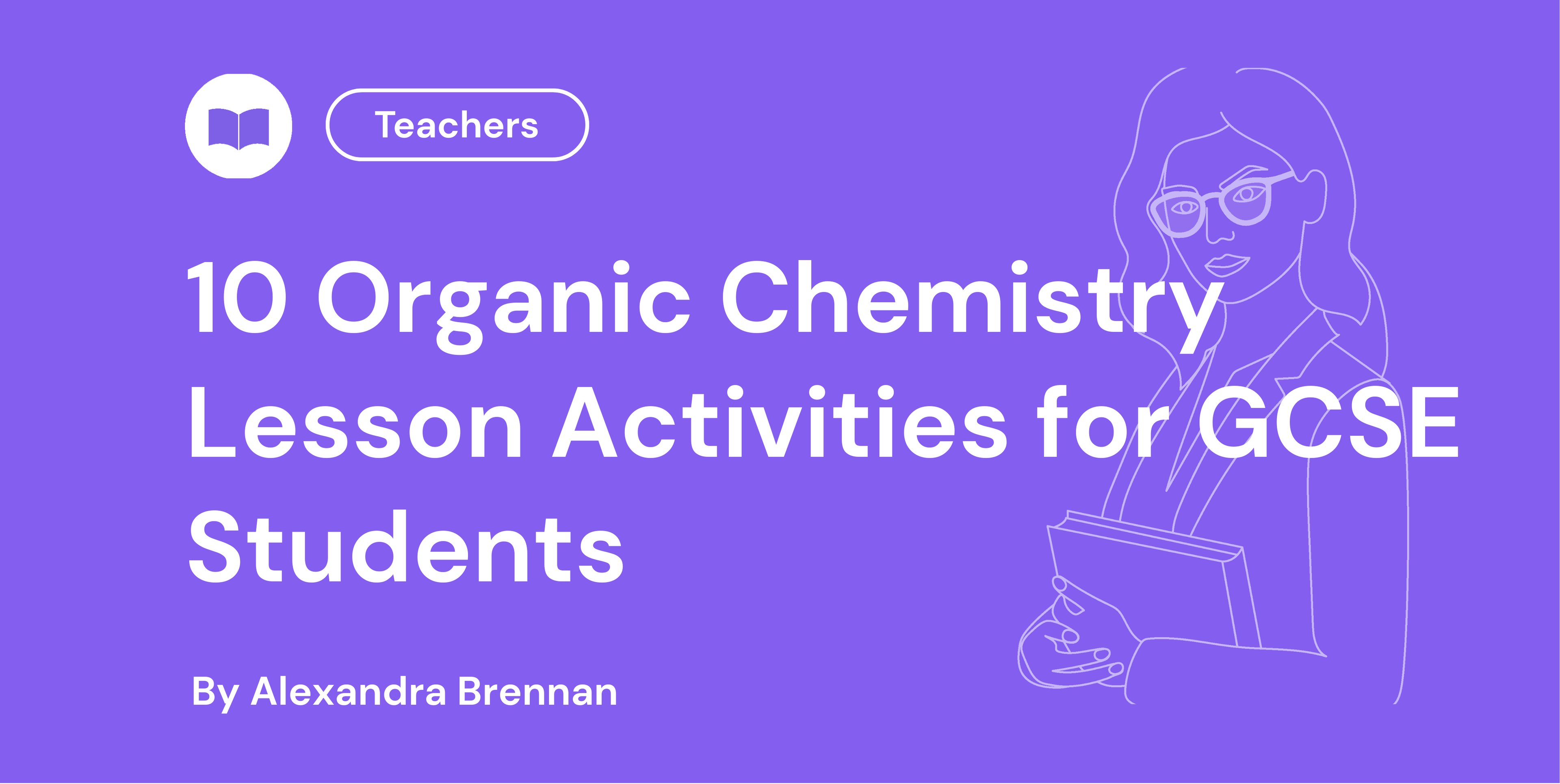 Blue banner titled "10 Organic Chemistry Lesson Activities for GCSE Students" by Alexandra Brennan, featuring a line drawing of a student studying.