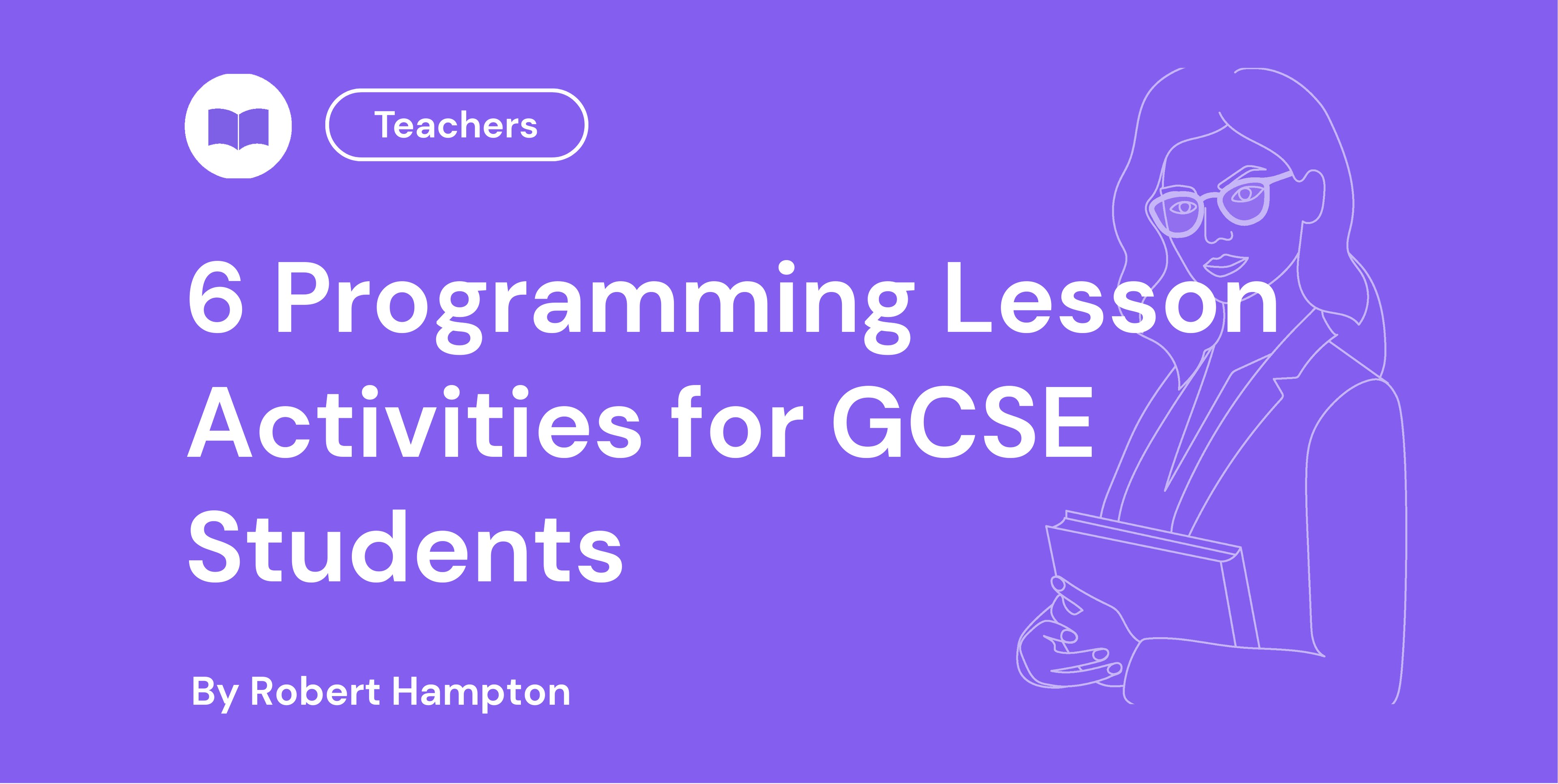 6 Programming Lesson Activities for GCSE Students