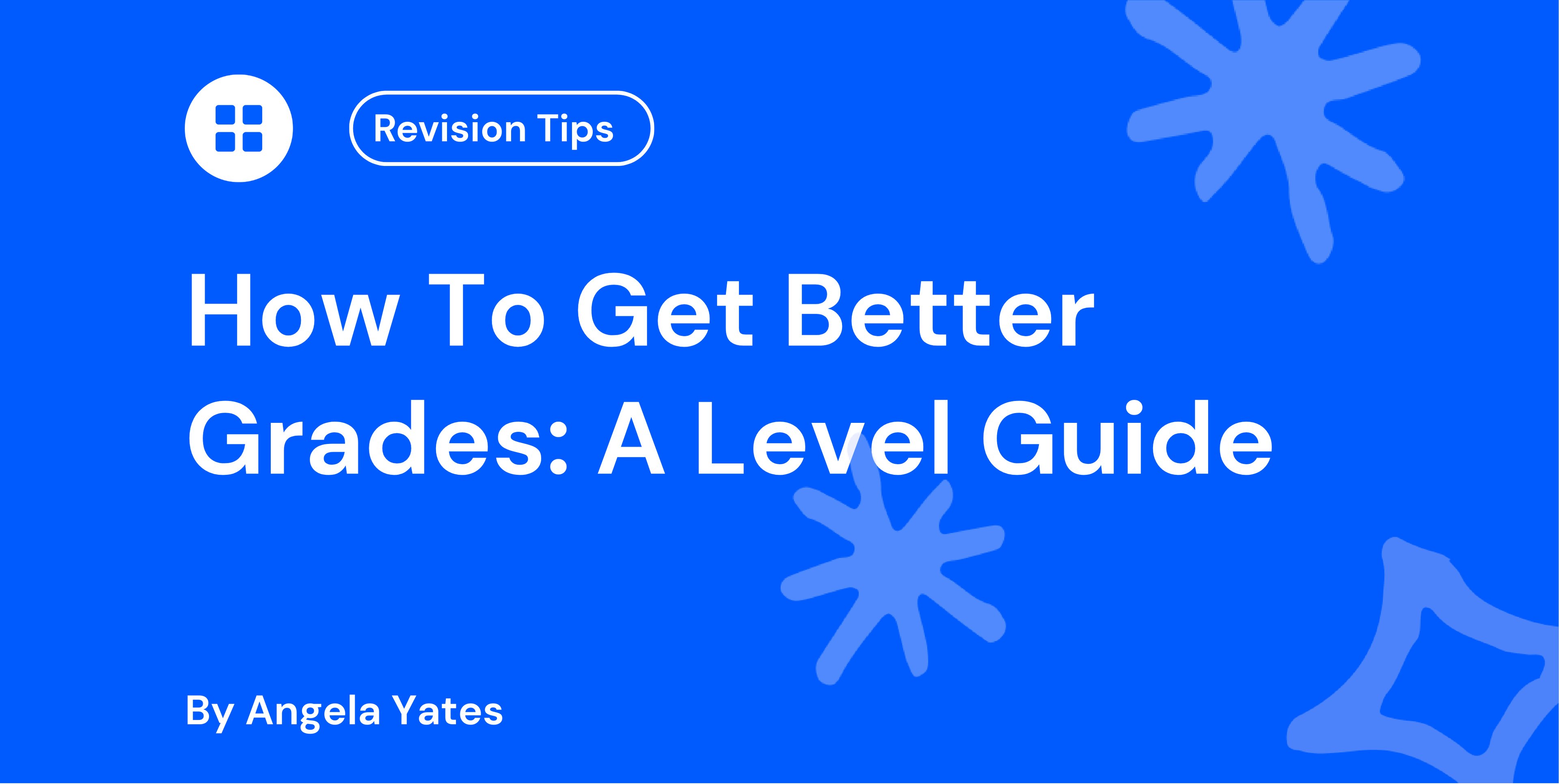 How To Get Better Grades: A Level Guide