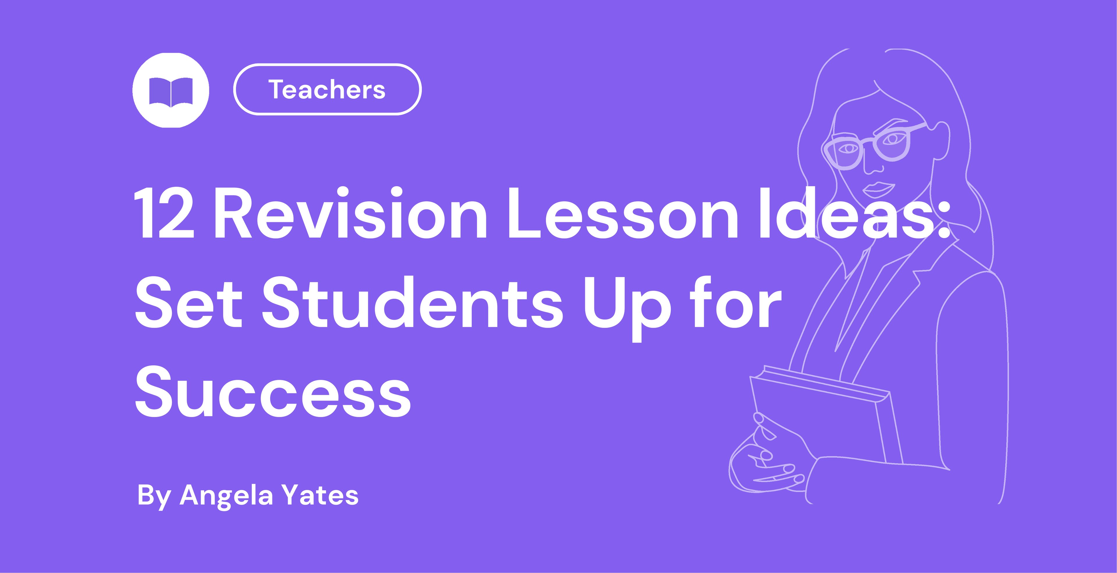 12 Revision Lesson Ideas: Set Students Up for Success