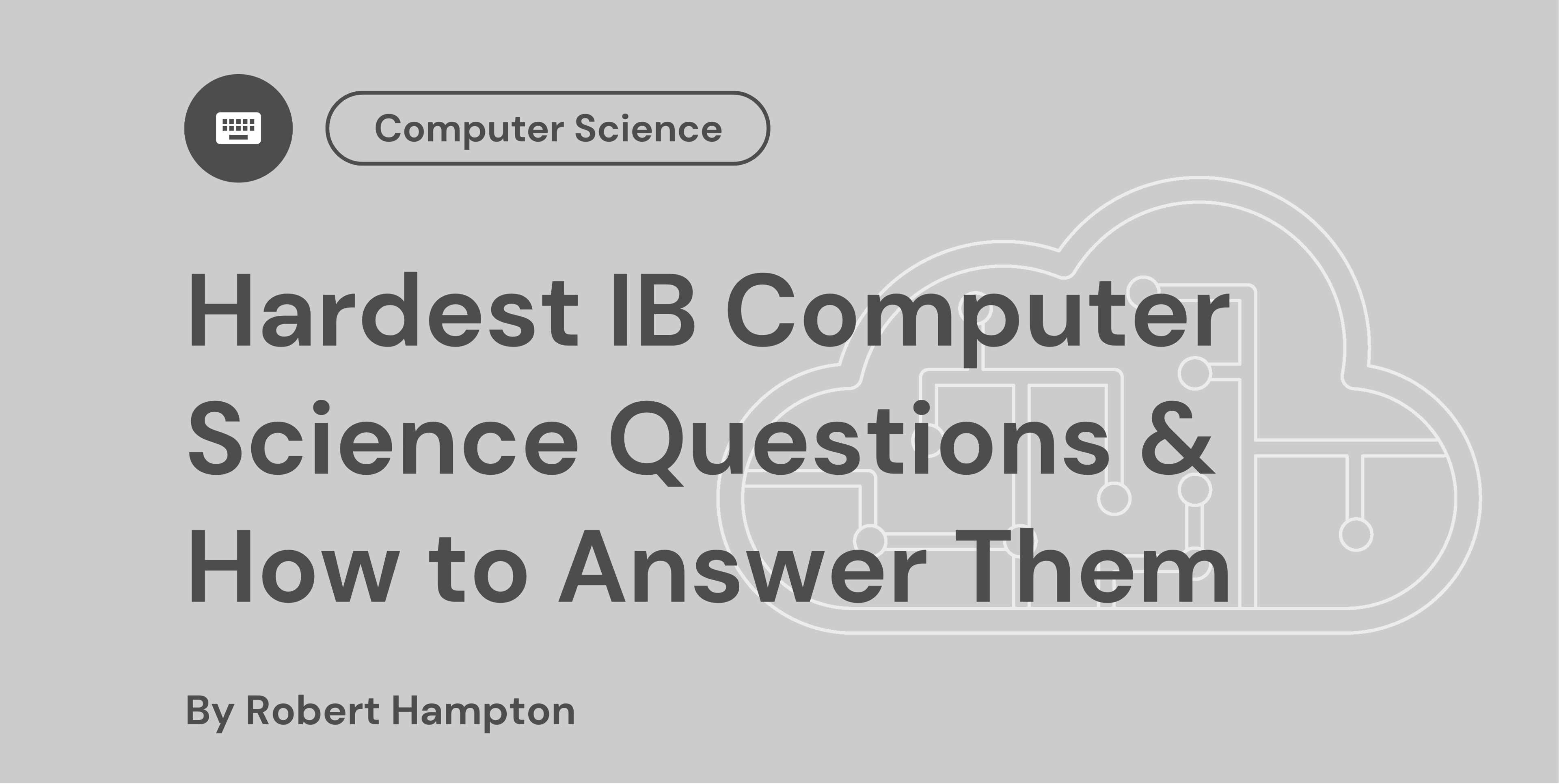 Hardest IB Computer Science Questions & How to Answer Them