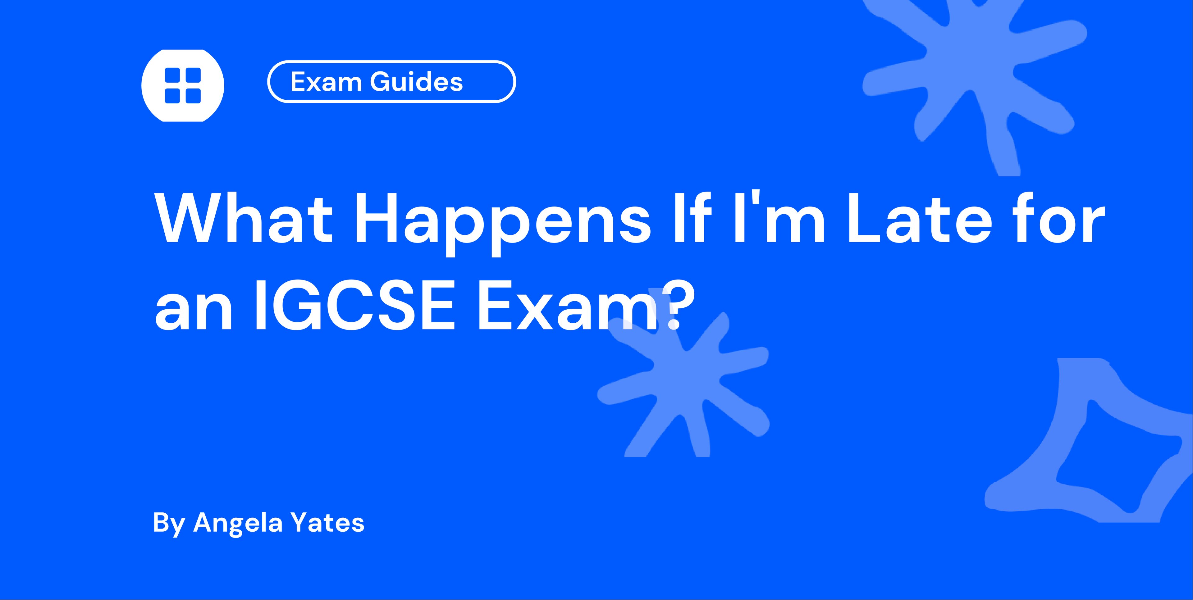 What Happens If I'm Late for an IGCSE Exam