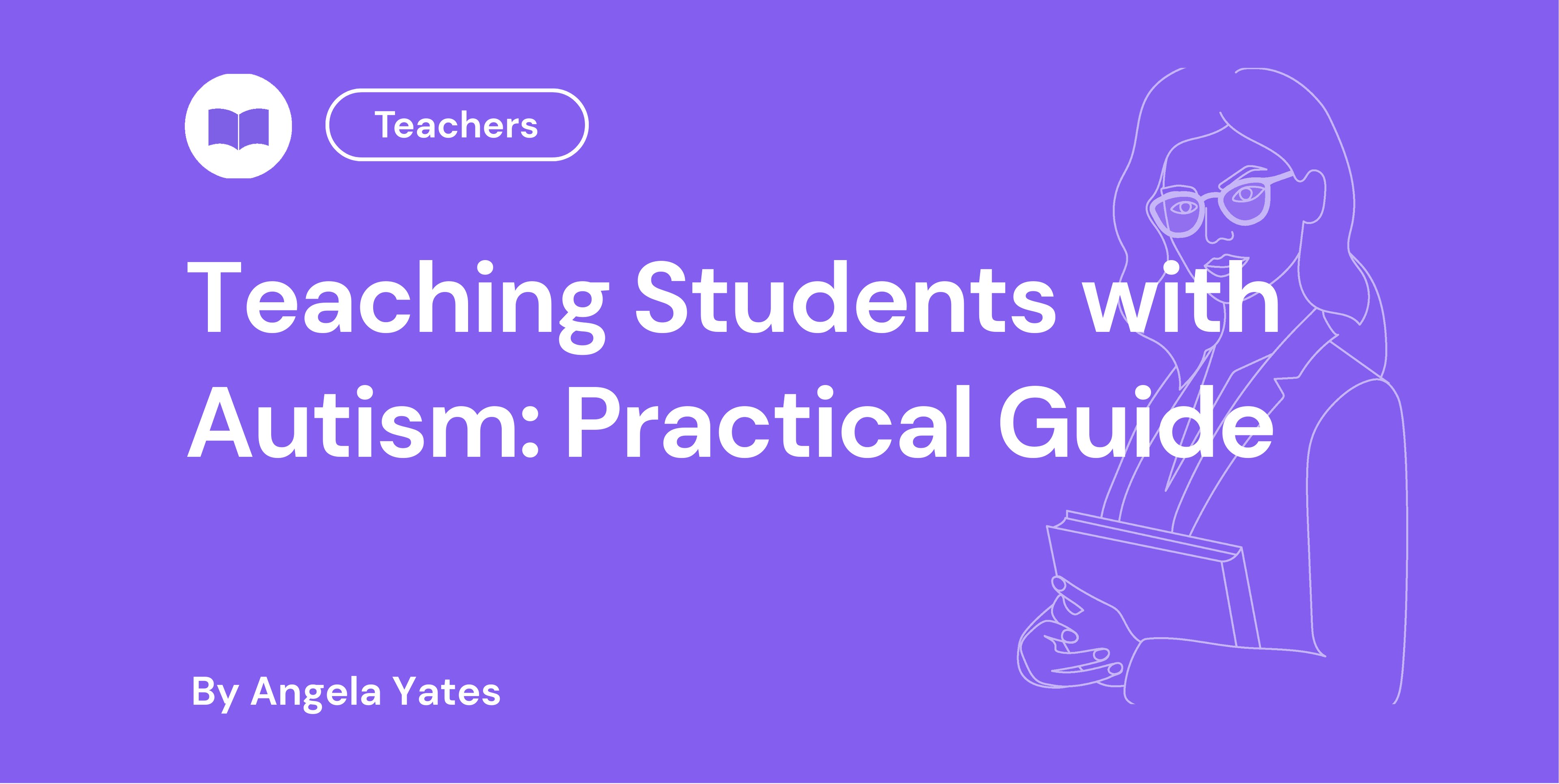 Teaching Students with Autism: Practical Guide