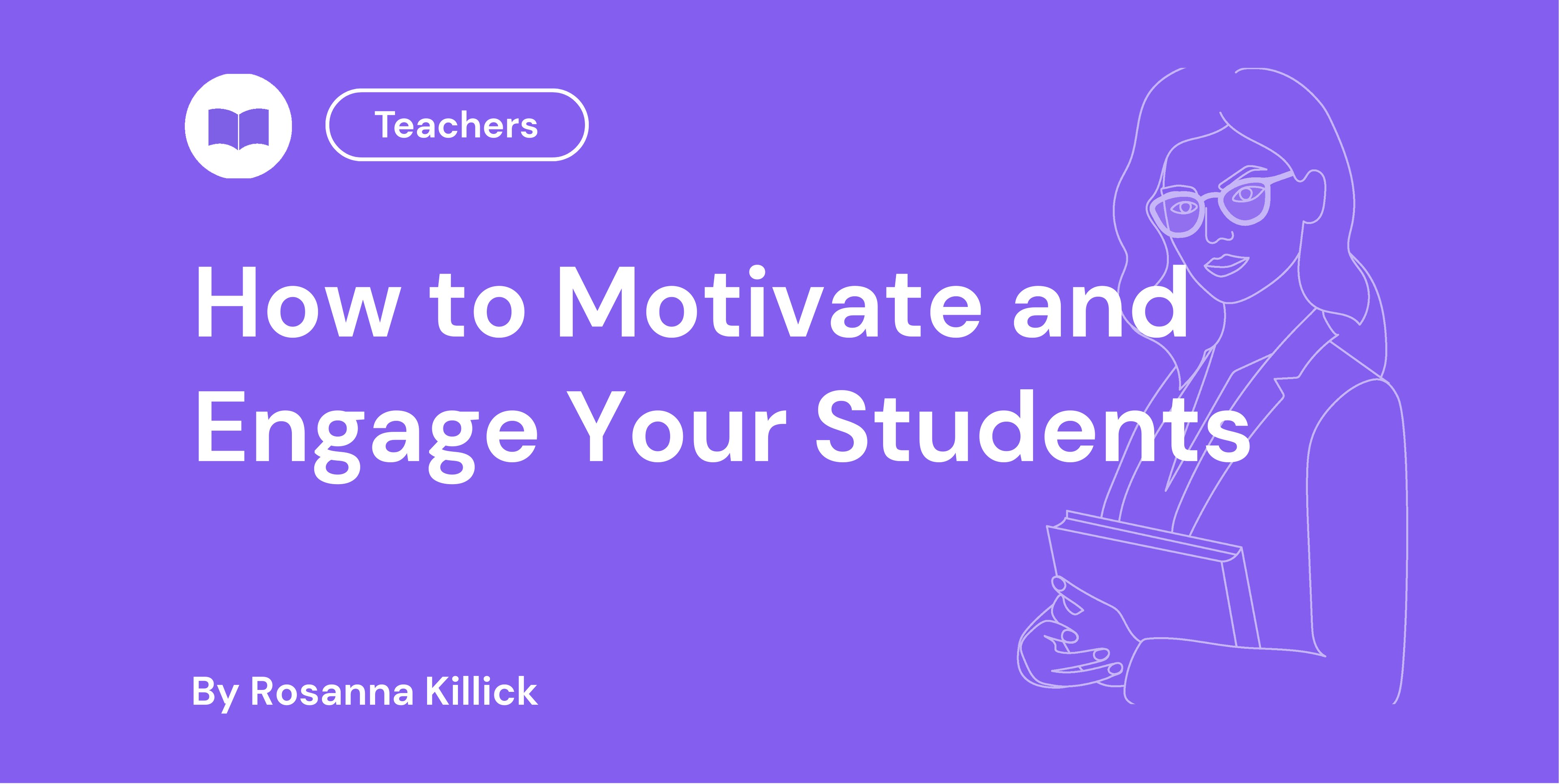 How to Motivate and Engage Your Students