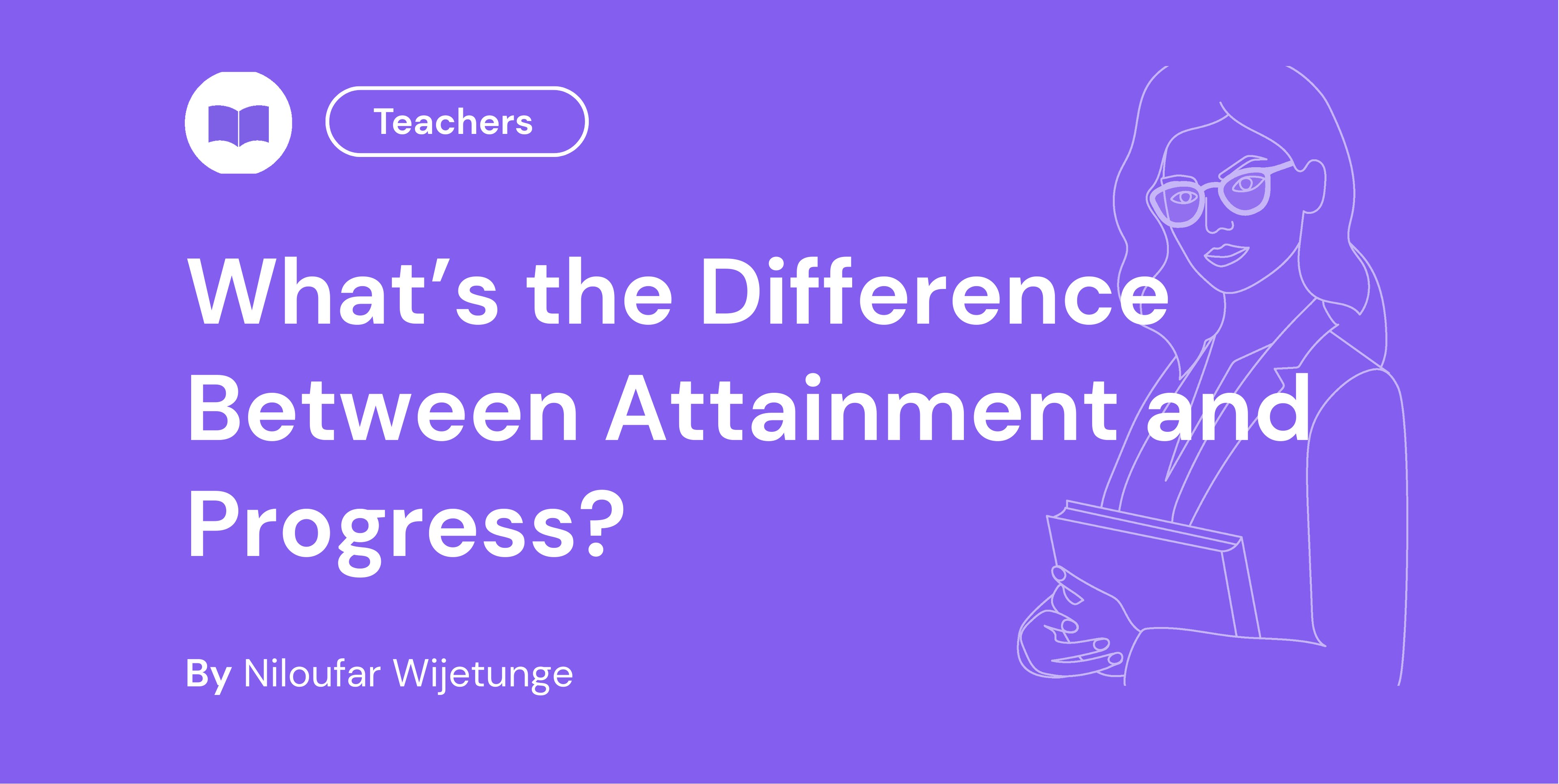 What’s the Difference Between Attainment and Progress?