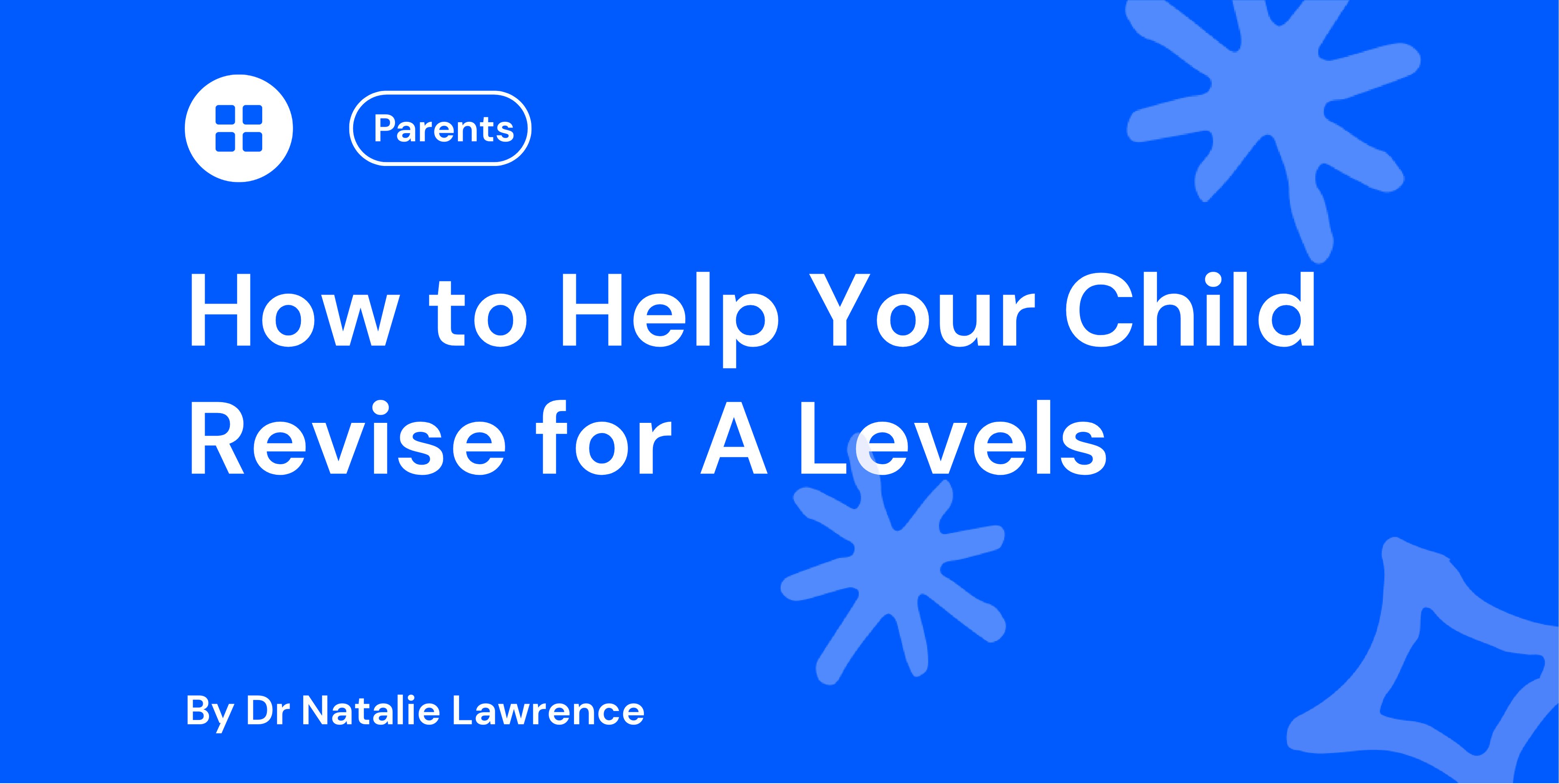 How to Help Your Child Revise for A Levels