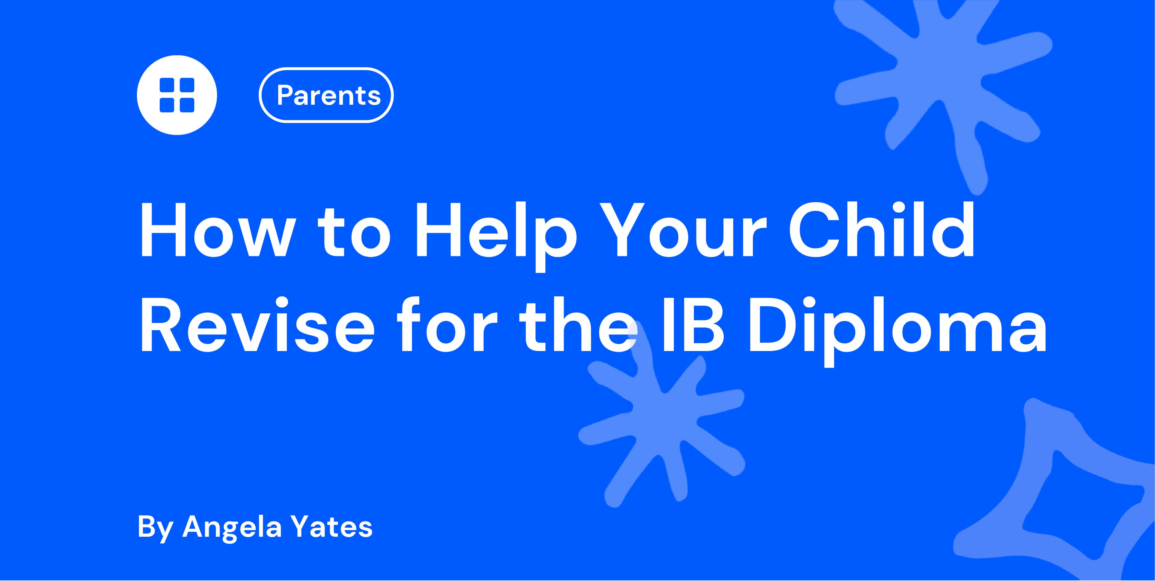 How to Help Your Child Revise for the IB Diploma