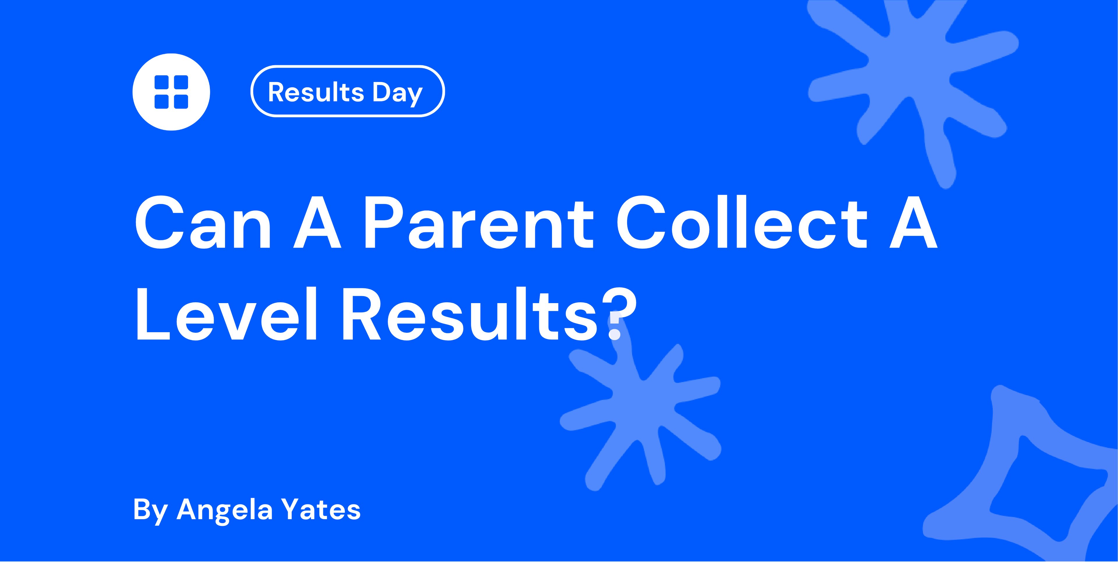 Can A Parent Collect A Level Results