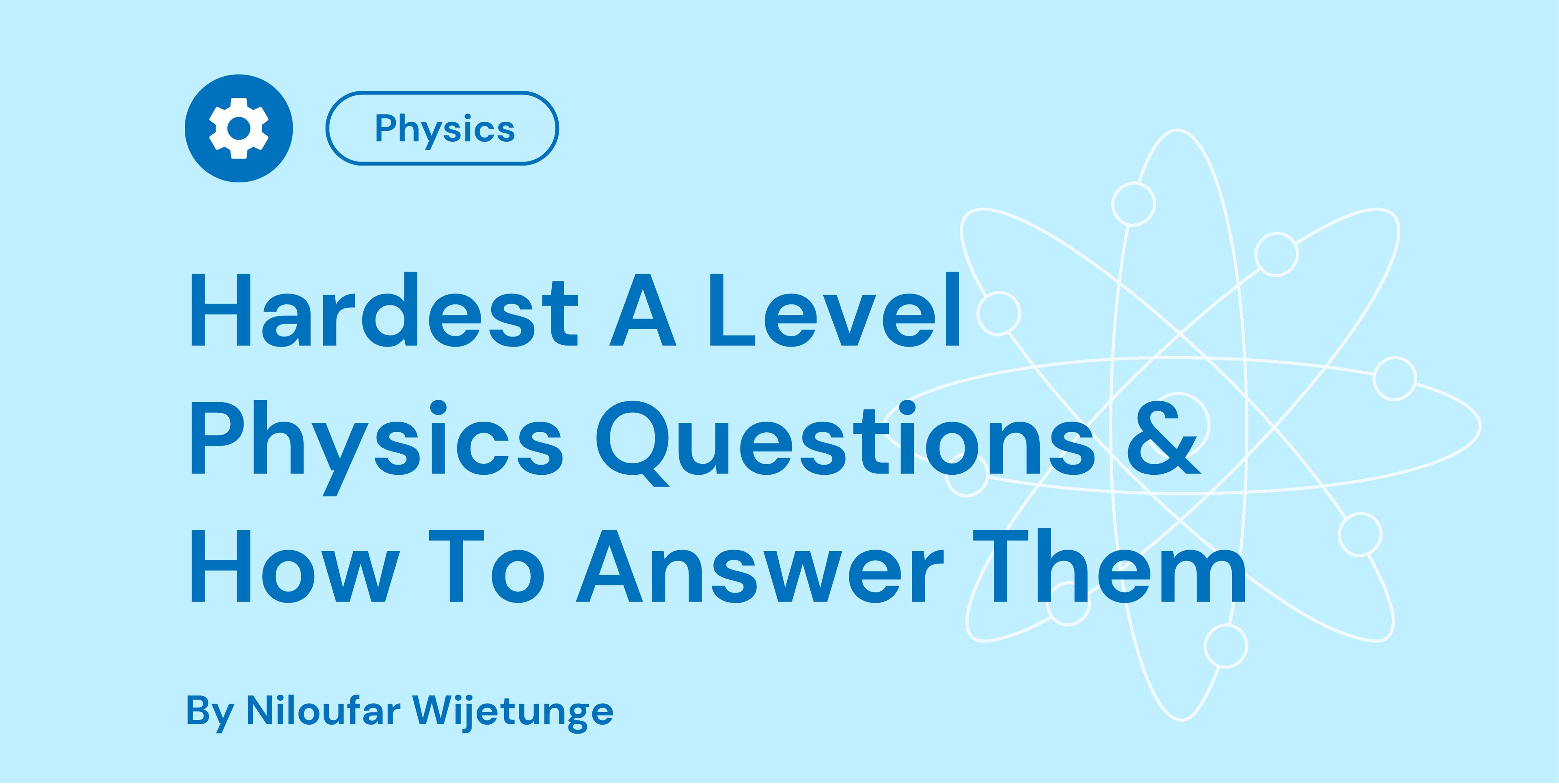 Hardest A Level Physics Questions & How To Answer Them